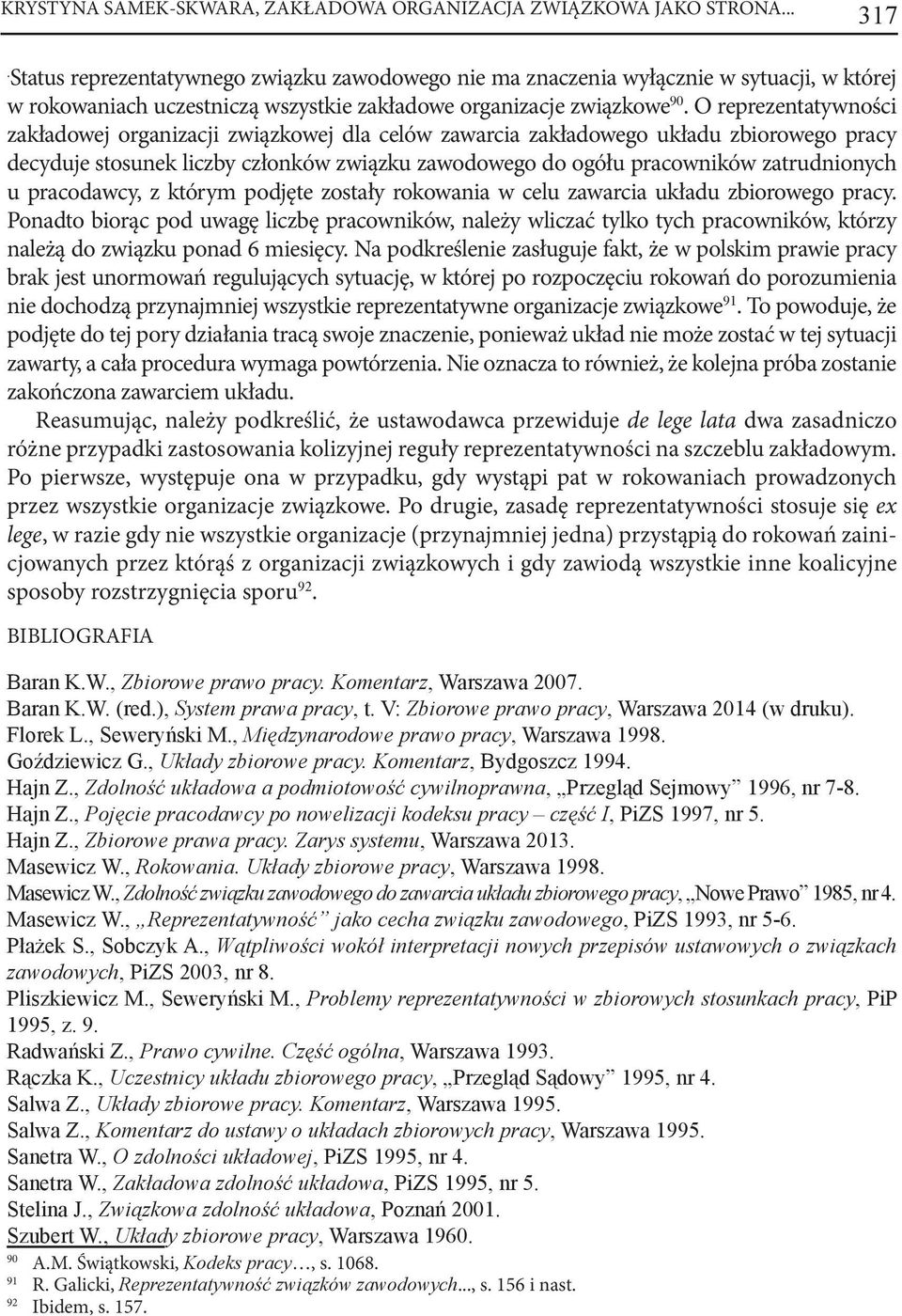 O reprezentatywności zakładowej organizacji związkowej dla celów zawarcia zakładowego układu zbiorowego pracy decyduje stosunek liczby członków związku zawodowego do ogółu pracowników zatrudnionych u