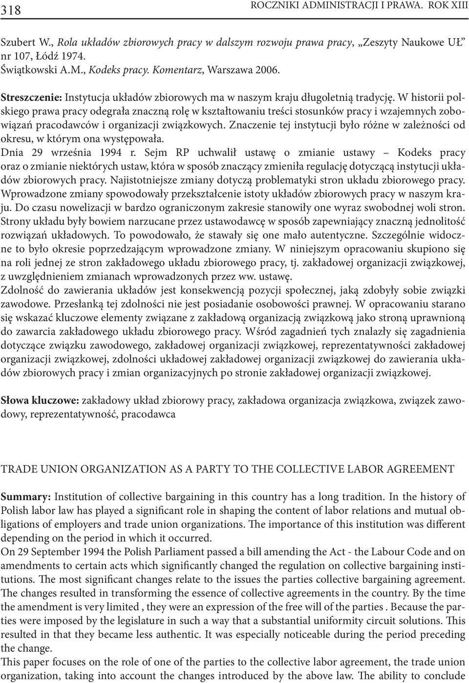 W historii polskiego prawa pracy odegrała znaczną rolę w kształtowaniu treści stosunków pracy i wzajemnych zobowiązań pracodawców i organizacji związkowych.