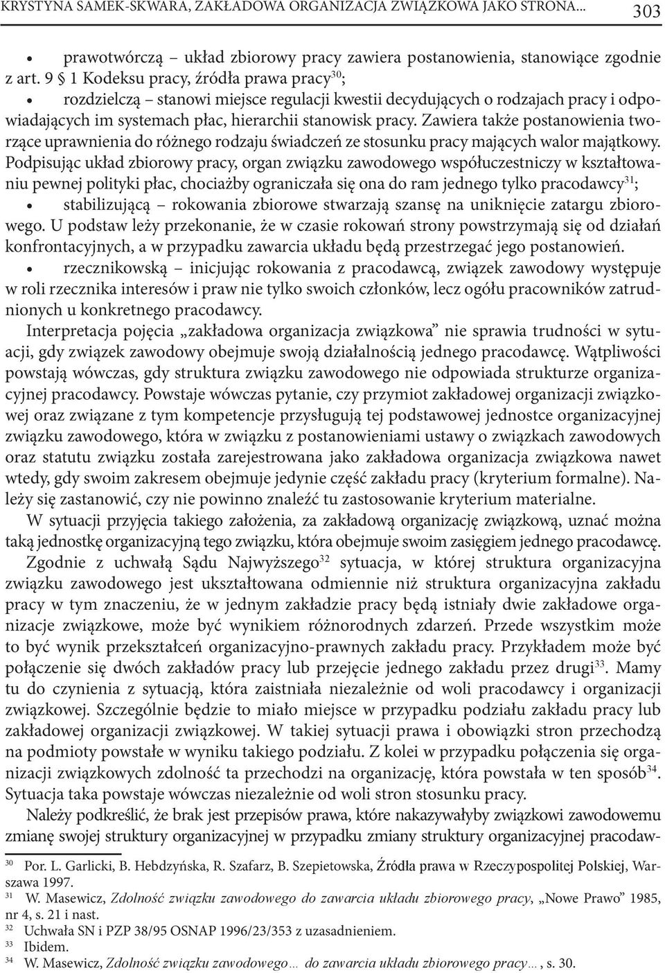 Zawiera także postanowienia tworzące uprawnienia do różnego rodzaju świadczeń ze stosunku pracy mających walor majątkowy.