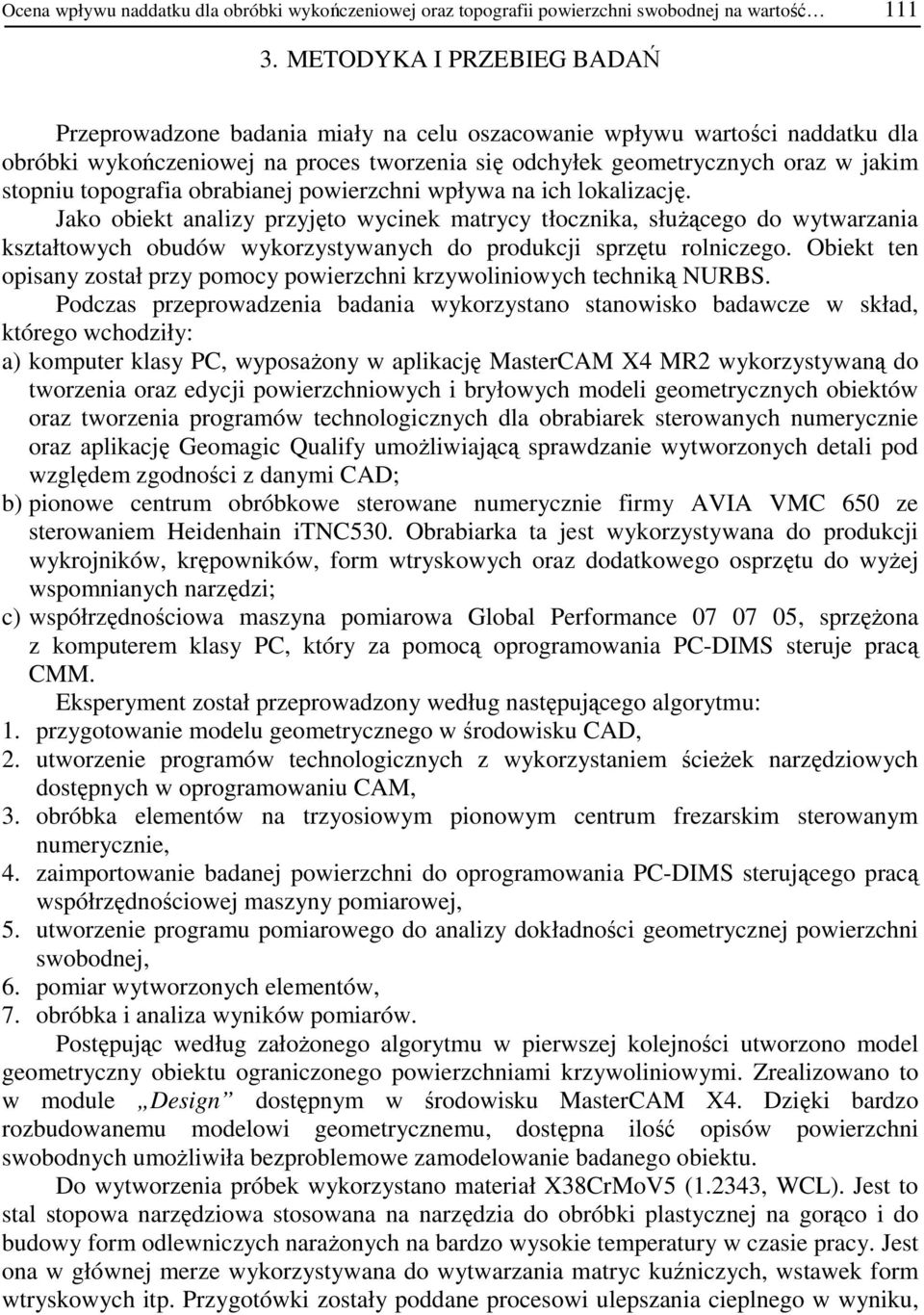 topografia obrabianej powierzchni wpływa na ich lokalizację.