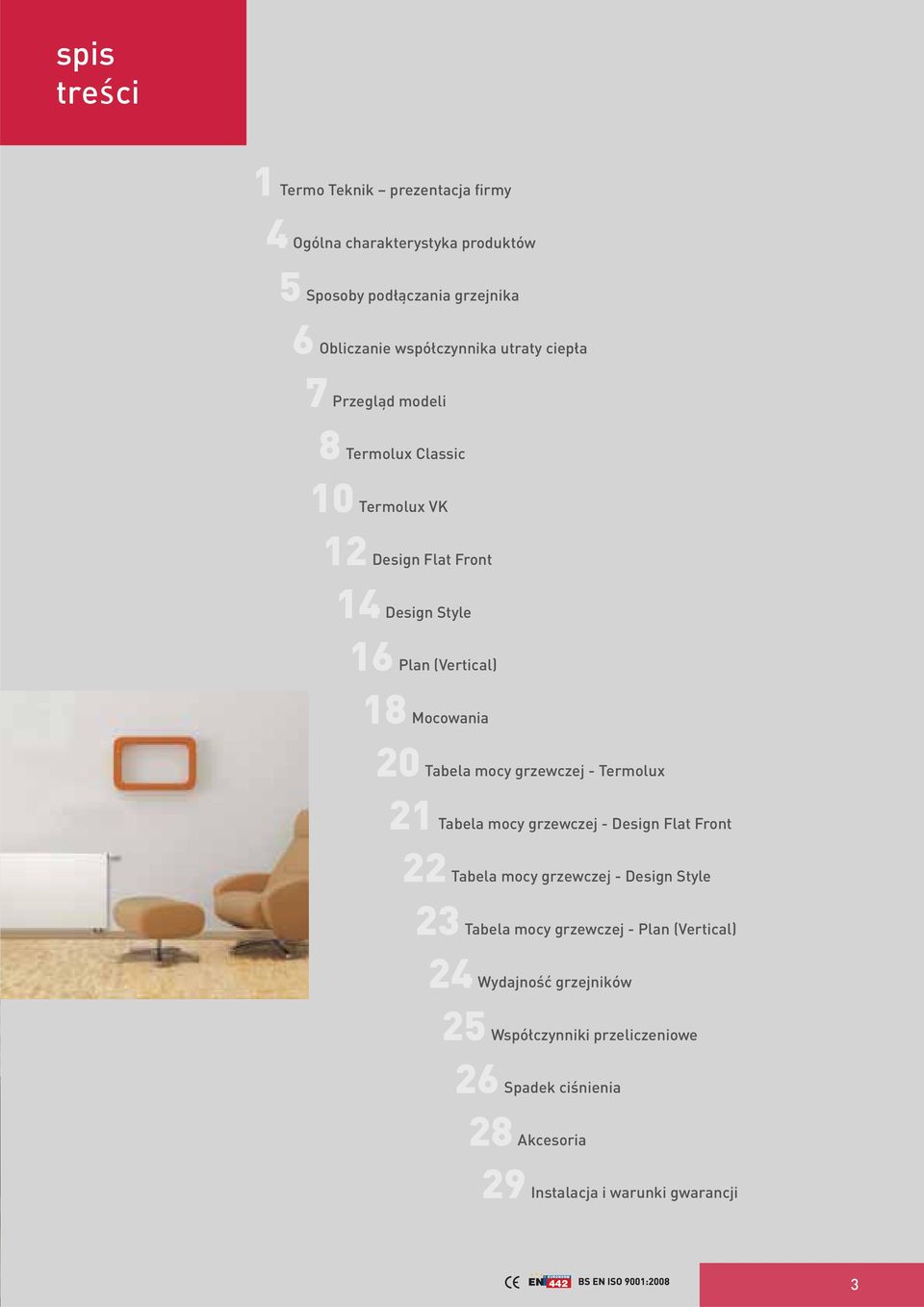Tabela mocy grzewczej - Termolux 21 Tabela mocy grzewczej - Design Flat Front 22 Tabela mocy grzewczej - Design Style 23 Tabela mocy