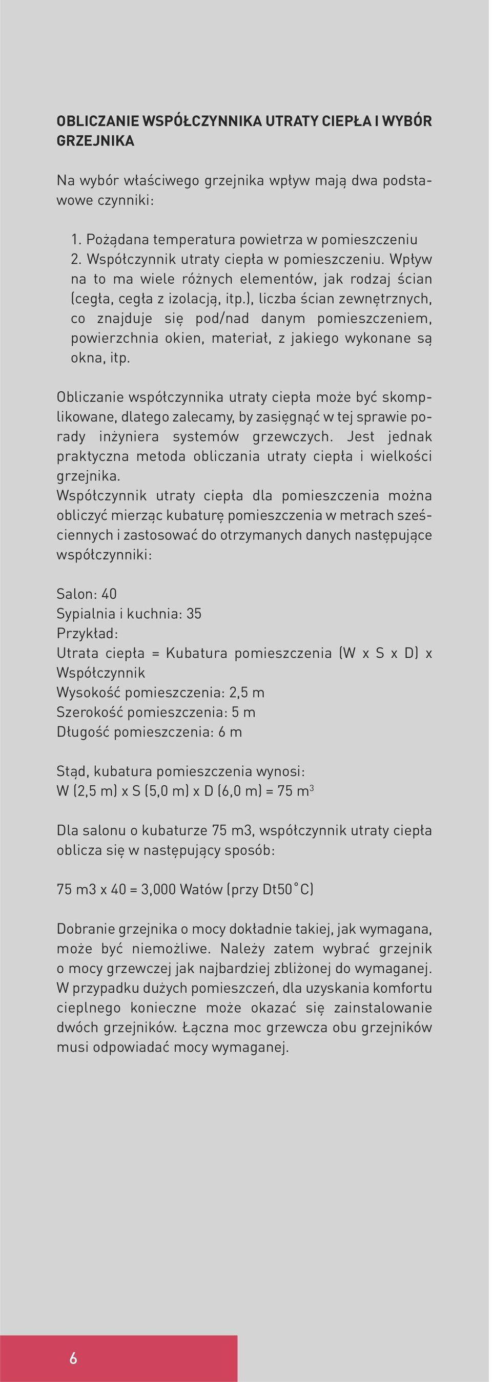 ), liczba ścian zewnętrznych, co znajduje się pod/nad danym pomieszczeniem, powierzchnia okien, materiał, z jakiego wykonane są okna, itp.