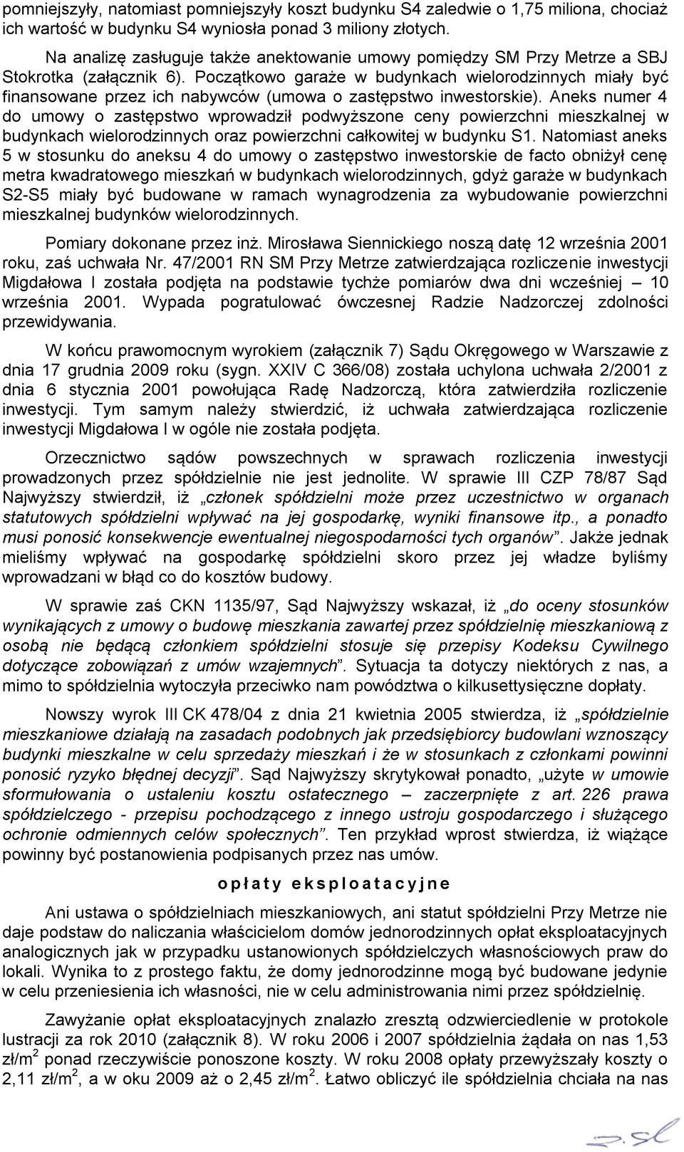 Początkowo garaże w budynkach wielorodzinnych miały być finansowane przez ich nabywców (umowa o zastępstwo inwestorskie).