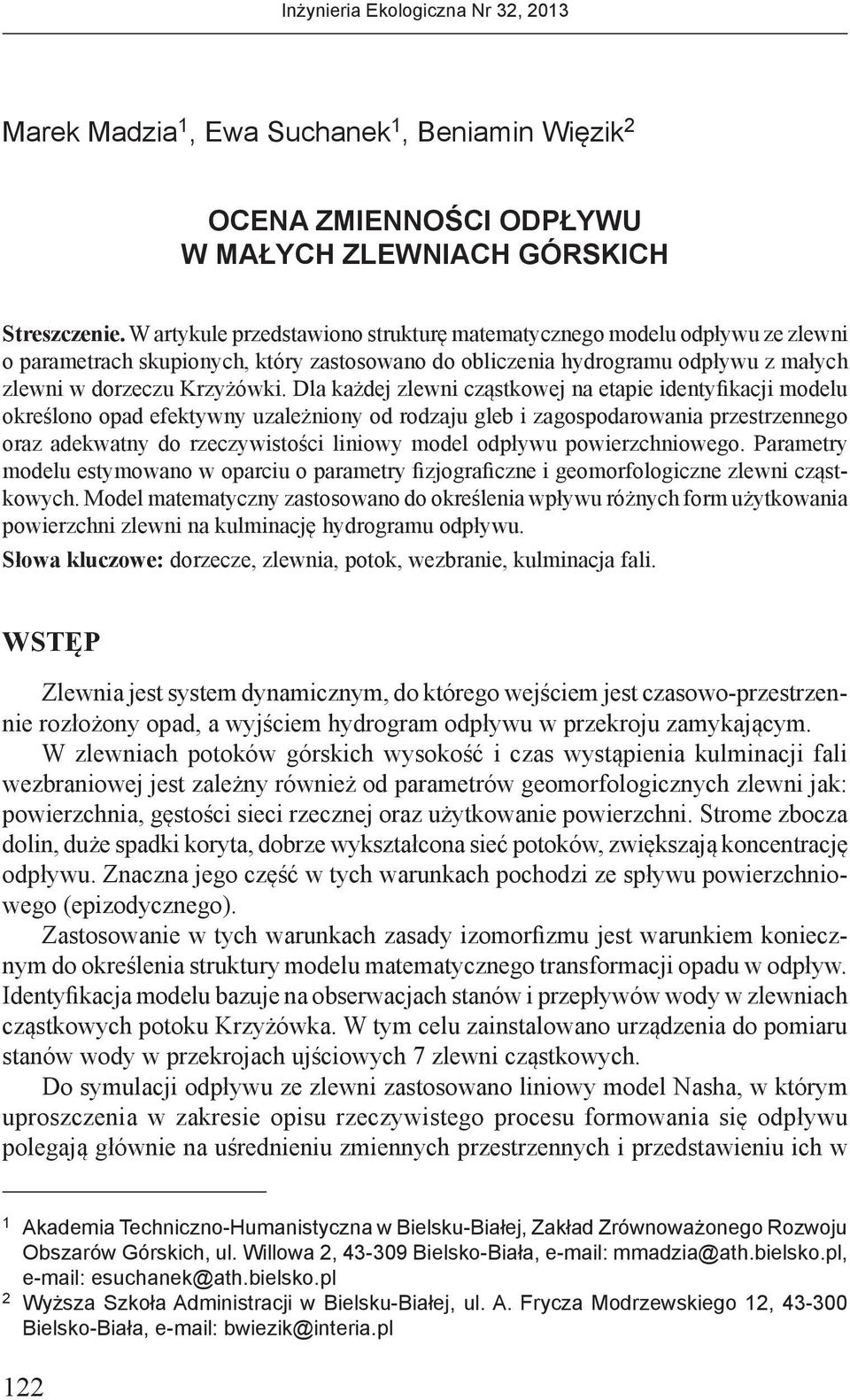Dla każdej zlewni cząskowej na eapie idenyfikacji modelu określono opad efekywny uzależniony od rodzaju gleb i zagospodarowania przesrzennego oraz adekwany do rzeczywisości liniowy model odpływu