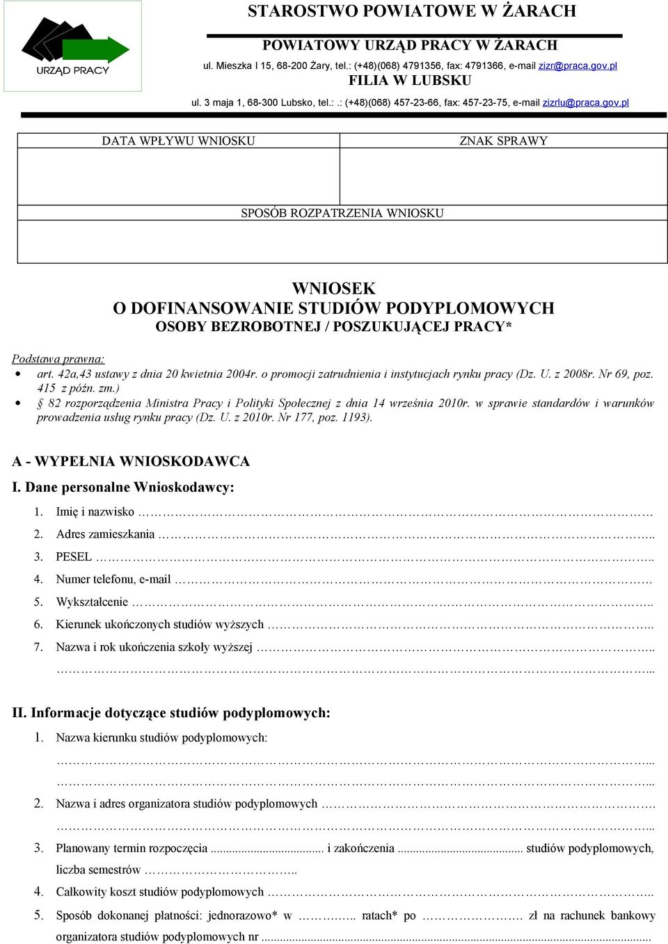 pl DATA WPŁYWU WNIOSKU ZNAK SPRAWY SPOSÓB ROZPATRZENIA WNIOSKU WNIOSEK O DOFINANSOWANIE STUDIÓW PODYPLOMOWYCH OSOBY BEZROBOTNEJ / POSZUKUJĄCEJ PRACY* Podstawa prawna: art.