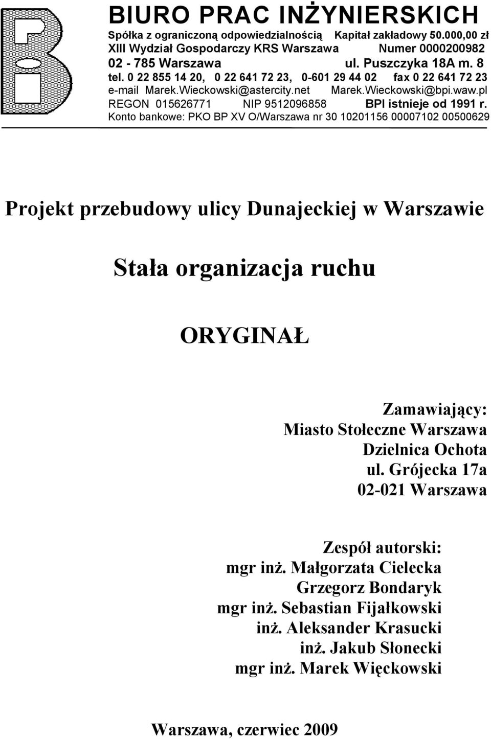 Konto bankowe: PKO BP XV O/Warszawa nr 30 10201156 00007102 00500629 Projekt przebudowy ulicy Dunajeckiej w Warszawie Stała organizacja ruchu ORYGINAŁ Zamawiający: Miasto Stołeczne Warszawa Dzielnica