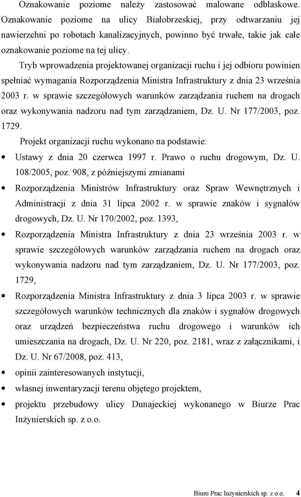 Tryb wprowadzenia projektowanej organizacji ruchu i jej odbioru powinien spełniać wymagania Rozporządzenia Ministra Infrastruktury z dnia 23 września 2003 r.