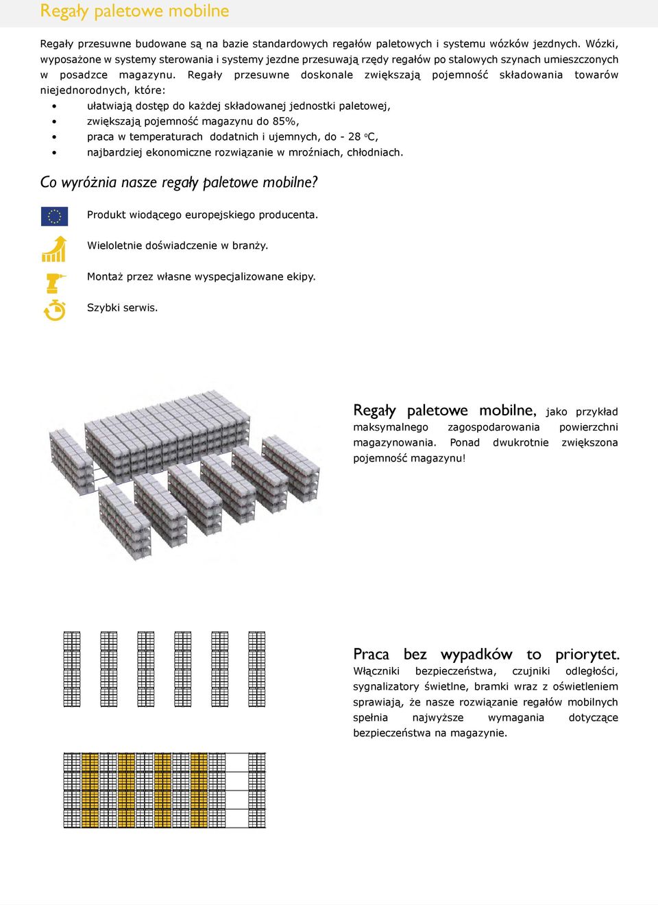 Regały przesuwne doskonale zwiększają pojemność składowania towarów niejednorodnych, które: ułatwiają dostęp do każdej składowanej jednostki paletowej, zwiększają pojemność magazynu do 85%, praca w