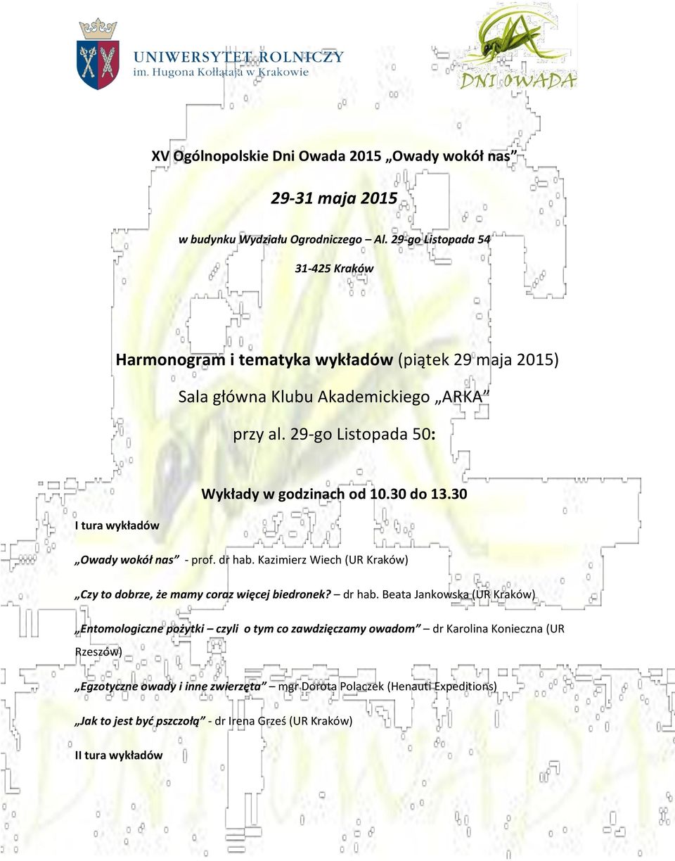 29-go Listopada 50: Wykłady w godzinach od 10.30 do 13.30 I tura wykładów Owady wokół nas - prof. dr hab.