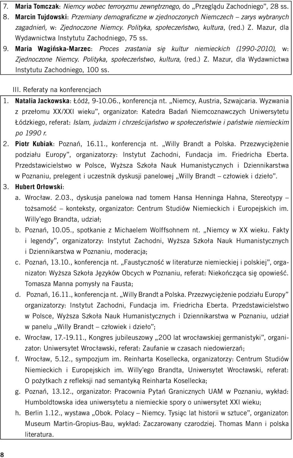 Mazur, dla Wydawnictwa Instytutu Zachodniego, 75 ss. 9. Maria Wagińska-Marzec: Proces zrastania się kultur niemieckich (1990-2010), w: Zjednoczone Niemcy. Polityka, społeczeństwo, kultura, (red.) Z.