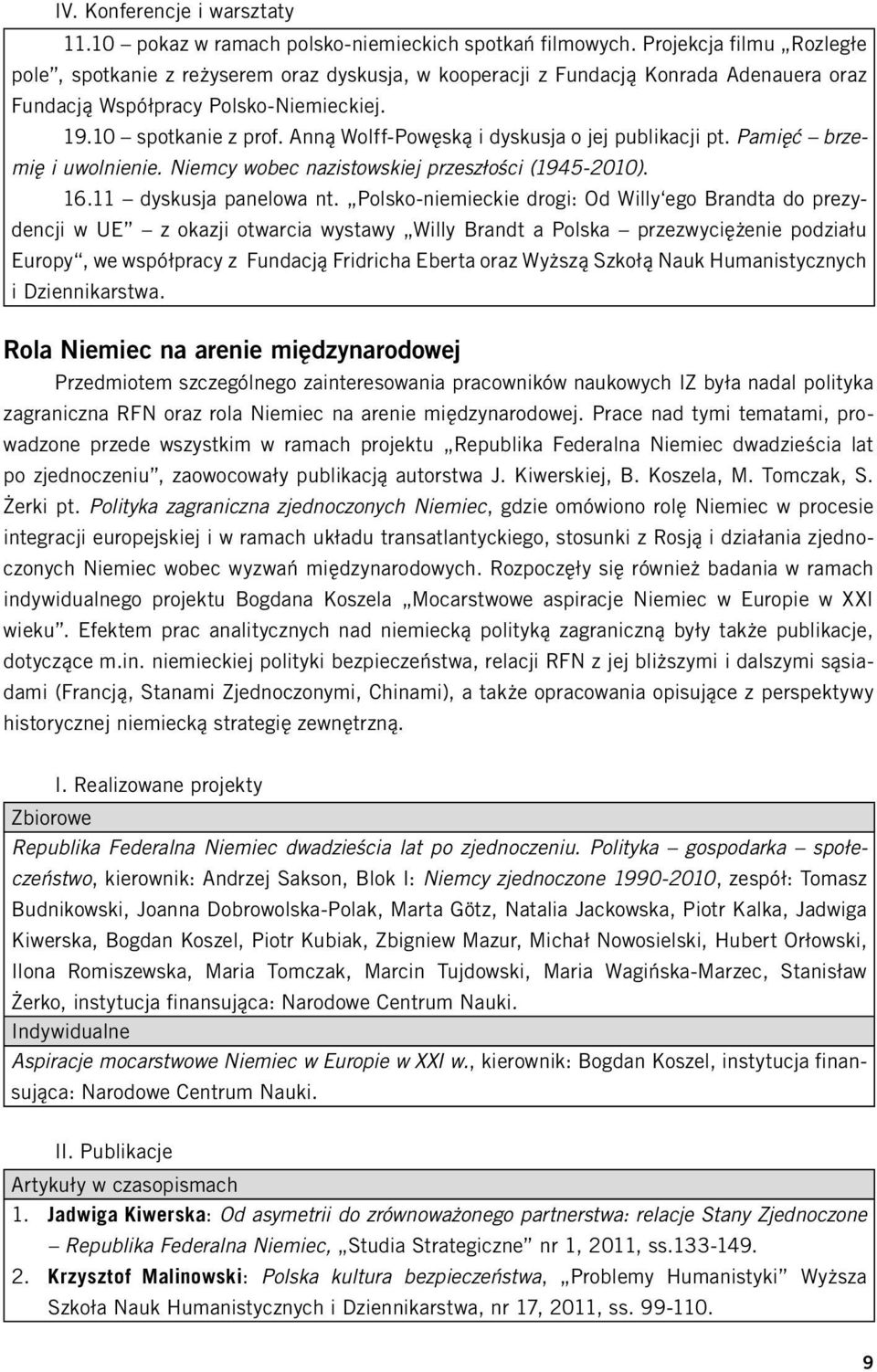 Anną Wolff-Powęską i dyskusja o jej publikacji pt. Pamięć brzemię i uwolnienie. Niemcy wobec nazistowskiej przeszłości (1945-2010). 16.11 dyskusja panelowa nt.