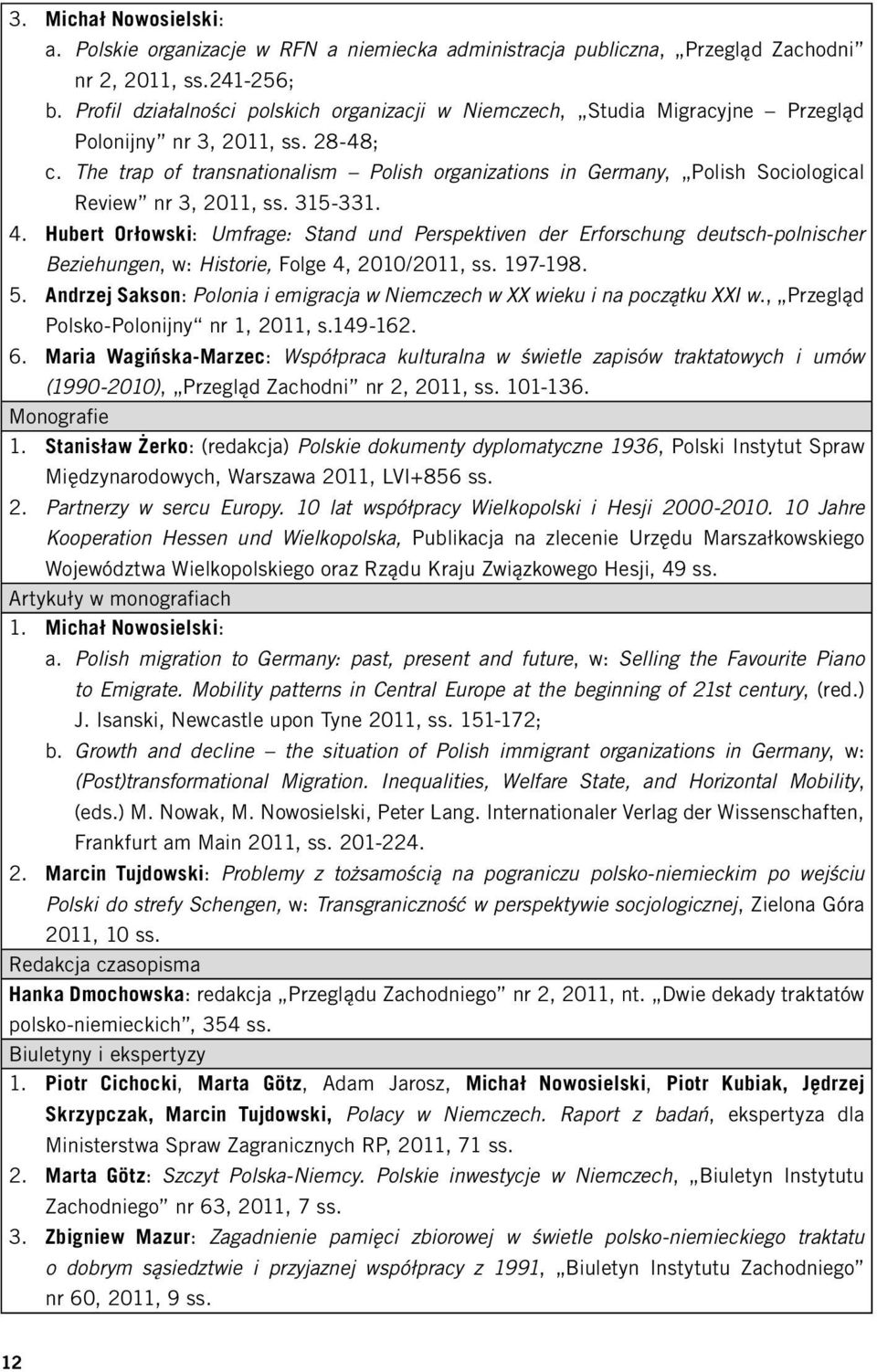 The trap of transnationalism Polish organizations in Germany, Polish Sociological Review nr 3, 2011, ss. 315-331. 4.
