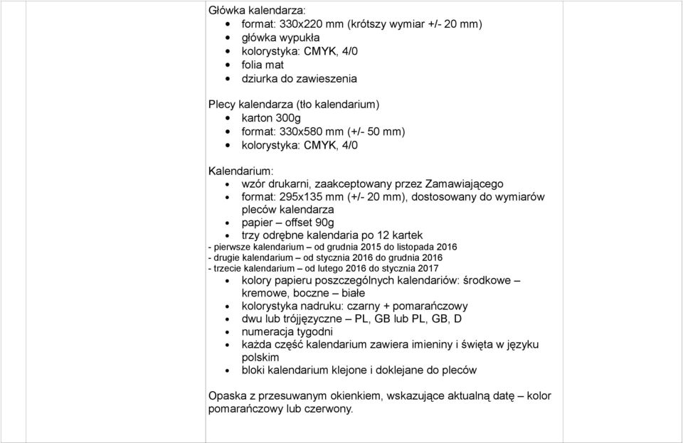 pierwsze kalendarium od grudnia 2015 do listopada 2016 - drugie kalendarium od stycznia 2016 do grudnia 2016 - trzecie kalendarium od lutego 2016 do stycznia 2017 kolory papieru poszczególnych