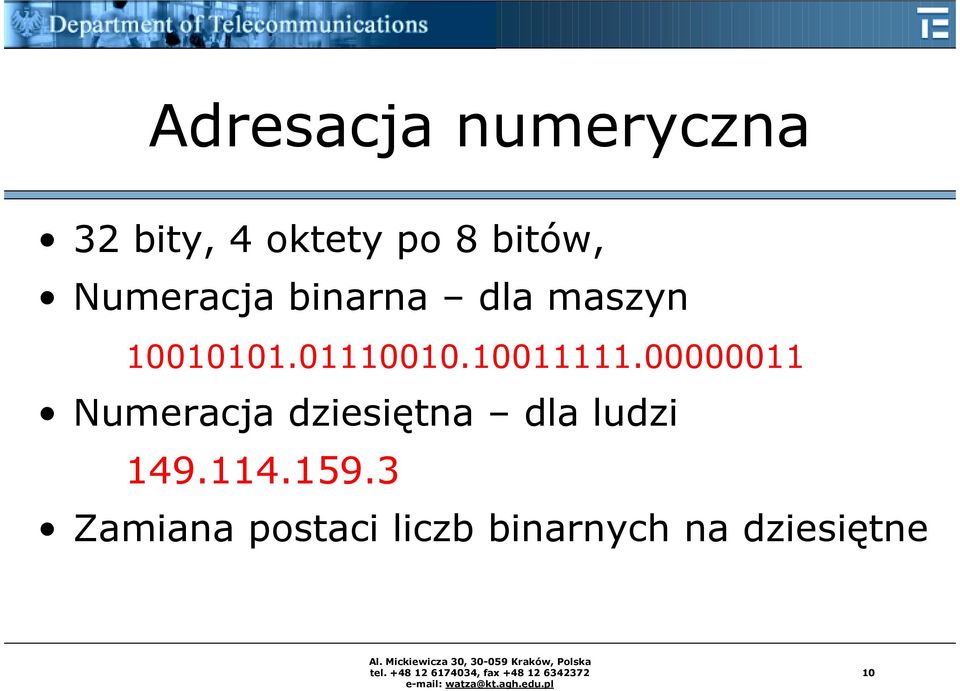 10011111.00000011 Numeracja dziesiętna dla ludzi 149.