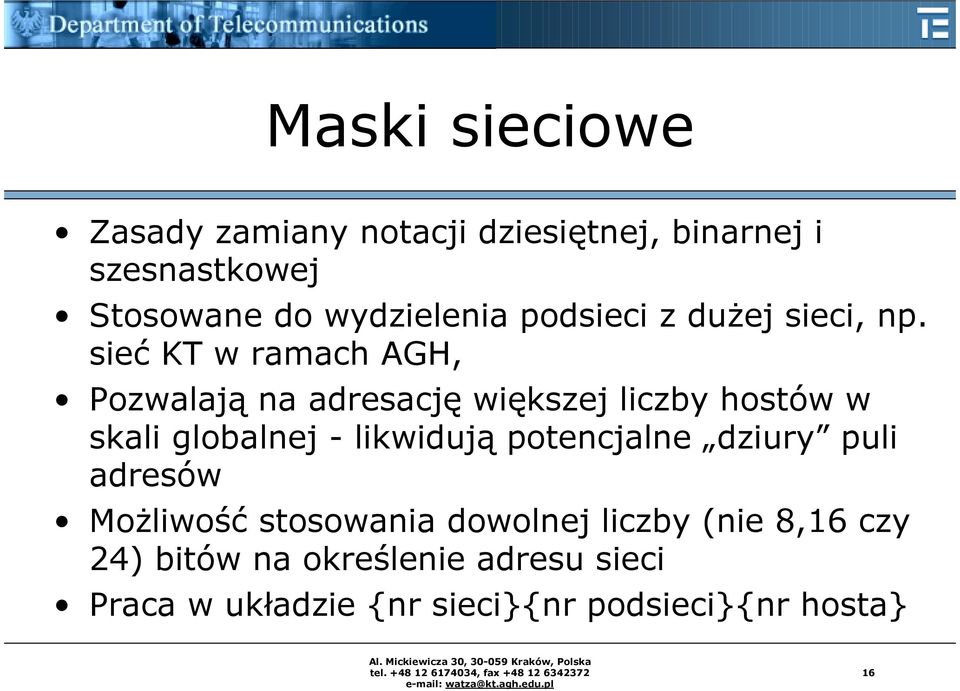 sieć KT w ramach AGH, Pozwalają na adresację większej liczby hostów w skali globalnej - likwidują