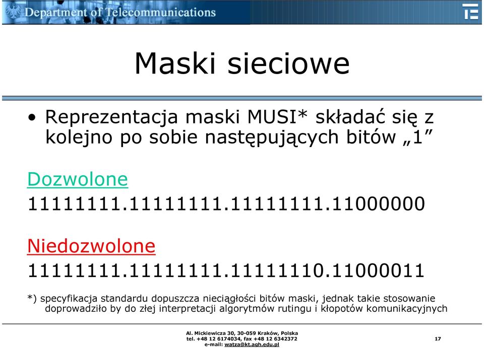 11000011 *) specyfikacja standardu dopuszcza nieciągłości bitów maski, jednak takie