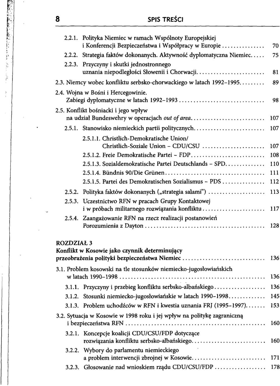 Zabiegi dyplomatyczne w latach 1992-1993 98 2.5. Konflikt bośniacki i jego wpływ na udział Bundeswehry w operacjach out ofarea 107 2.5.1. Stanowisko niemieckich partii politycznych 107 2.5.1.1. Christlich-Demokratische Union/ Christlich-Soziale Union - CDU/CSU 107 2.