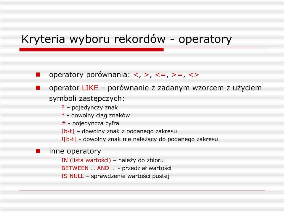 pojedynczy znak * - dowolny ciąg znaków # - pojedyncza cyfra [b-t] dowolny znak z podanego zakresu!