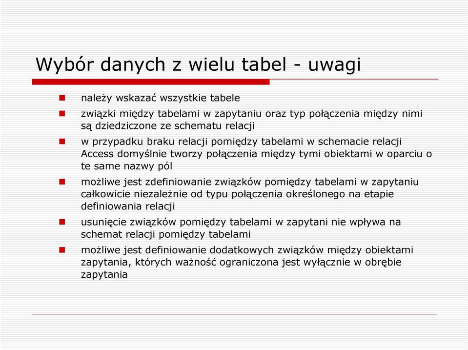 związków pomiędzy tabelami w zapytaniu całkowicie niezaleŝnie od typu połączenia określonego na etapie definiowania relacji usunięcie związków pomiędzy tabelami w zapytani nie