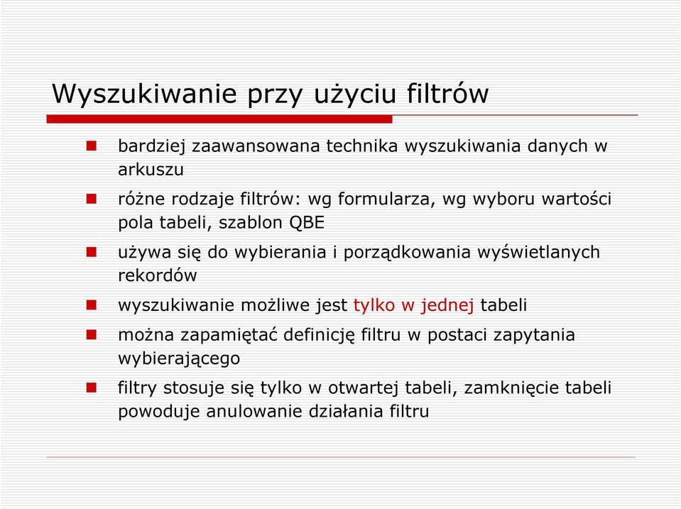 wyświetlanych rekordów wyszukiwanie moŝliwe jest tylko w jednej tabeli moŝna zapamiętać definicję filtru w