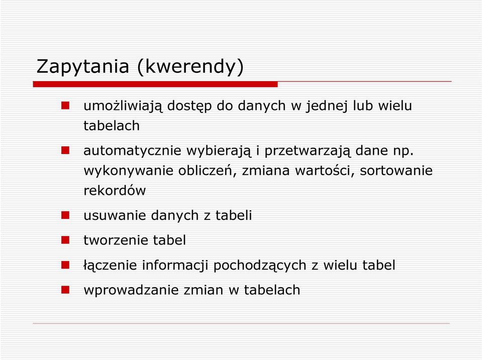 wykonywanie obliczeń, zmiana wartości, sortowanie rekordów usuwanie danych