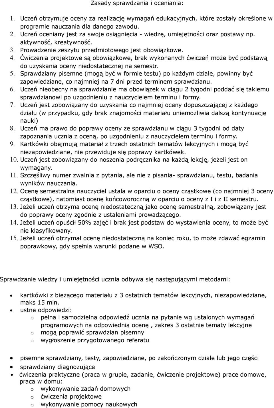 Ćwiczenia prjektwe są bwiązkwe, brak wyknanych ćwiczeń mże być pdstawą d uzyskania ceny niedstatecznej na semestr. 5.