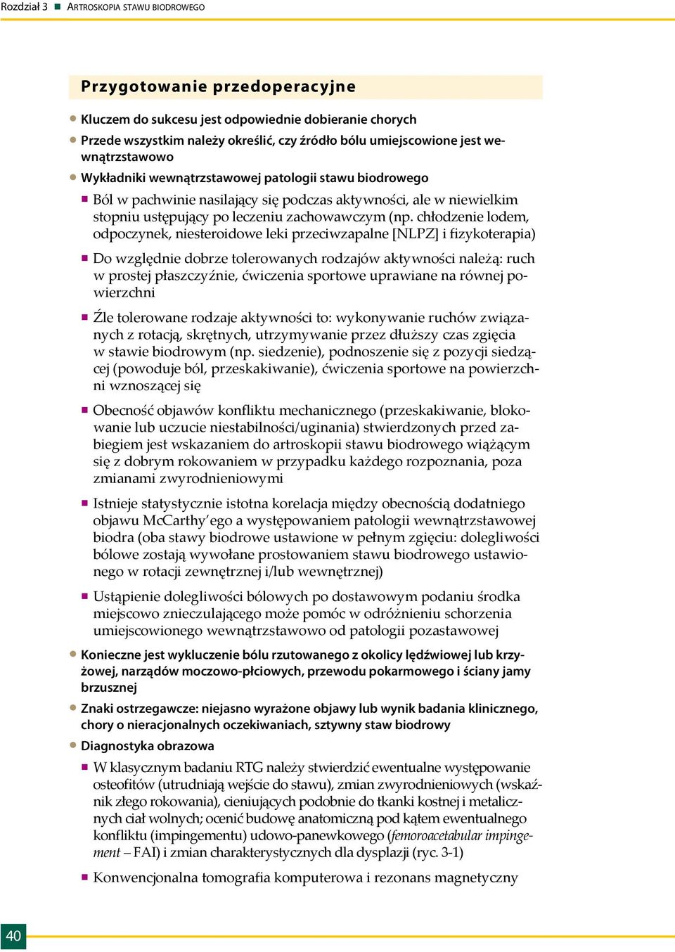 chłodzenie lodem, odpoczynek, niesteroidowe leki przeciwzapalne [NLPZ] i fizykoterapia) Do względnie dobrze tolerowanych rodzajów aktywności należą: ruch w prostej płaszczyźnie, ćwiczenia sportowe