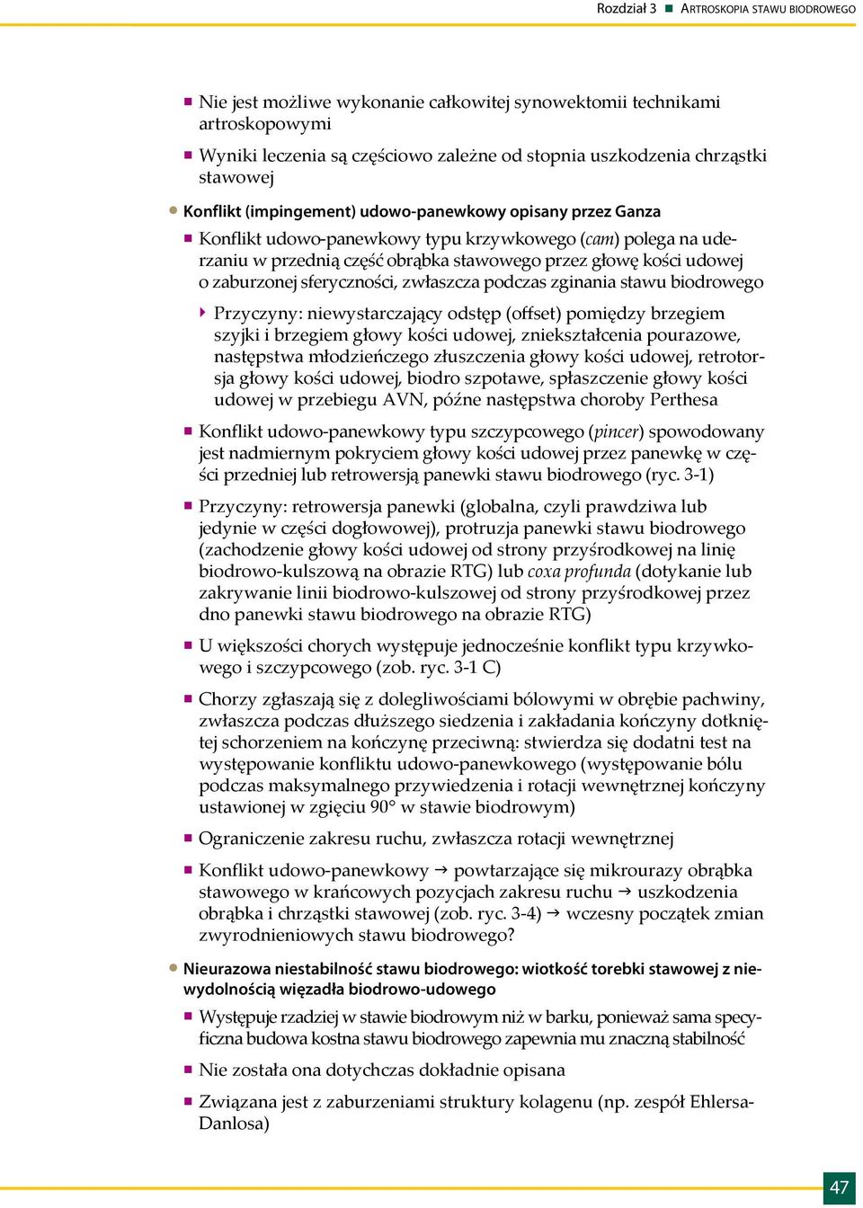 zginania stawu biodrowego `` Przyczyny: niewystarczający odstęp (offset) pomiędzy brzegiem szyjki i brzegiem głowy kości udowej, zniekształcenia pourazowe, następstwa młodzieńczego złuszczenia głowy