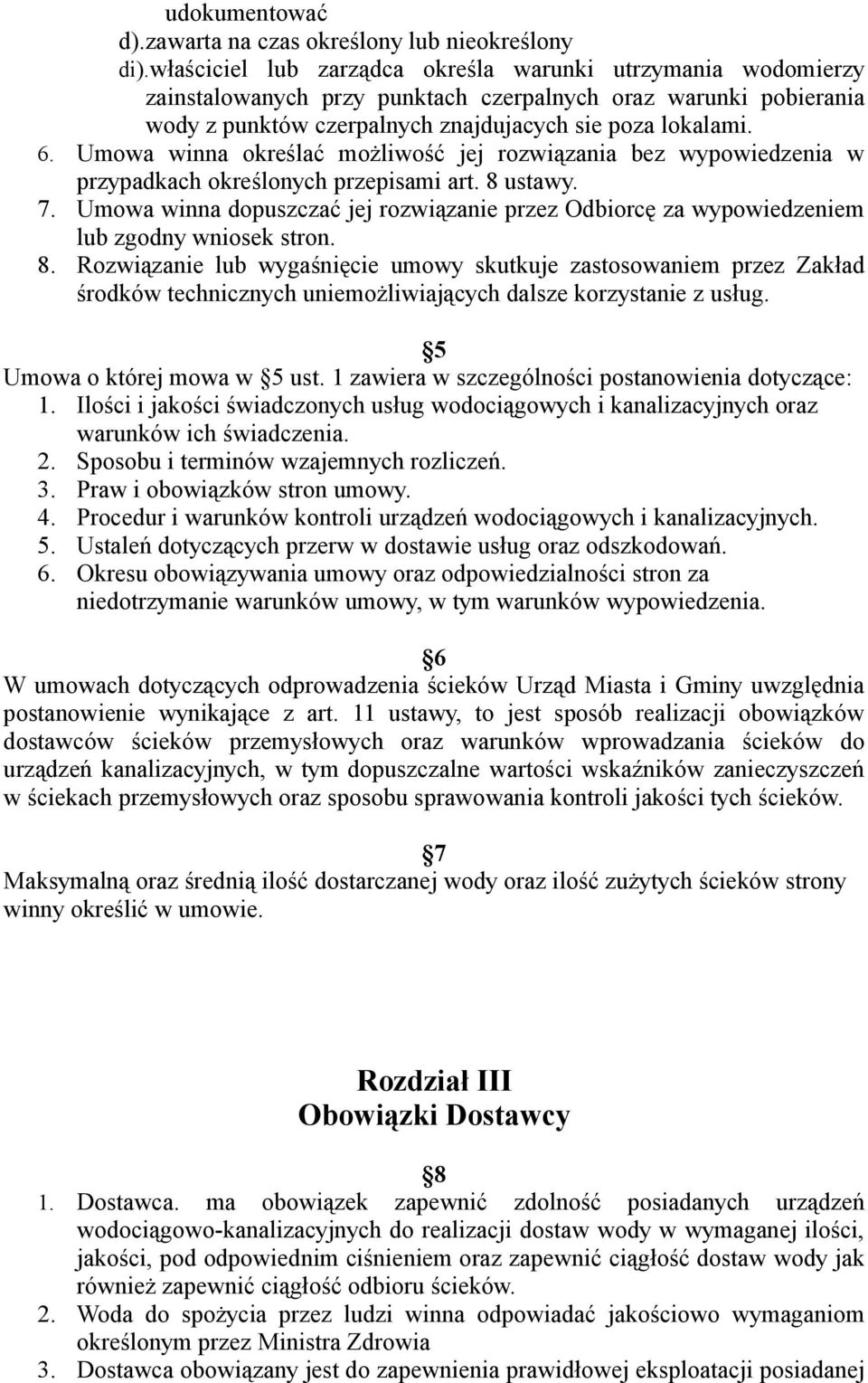 Umowa winna określać możliwość jej rozwiązania bez wypowiedzenia w przypadkach określonych przepisami art. 8 ustawy. 7.