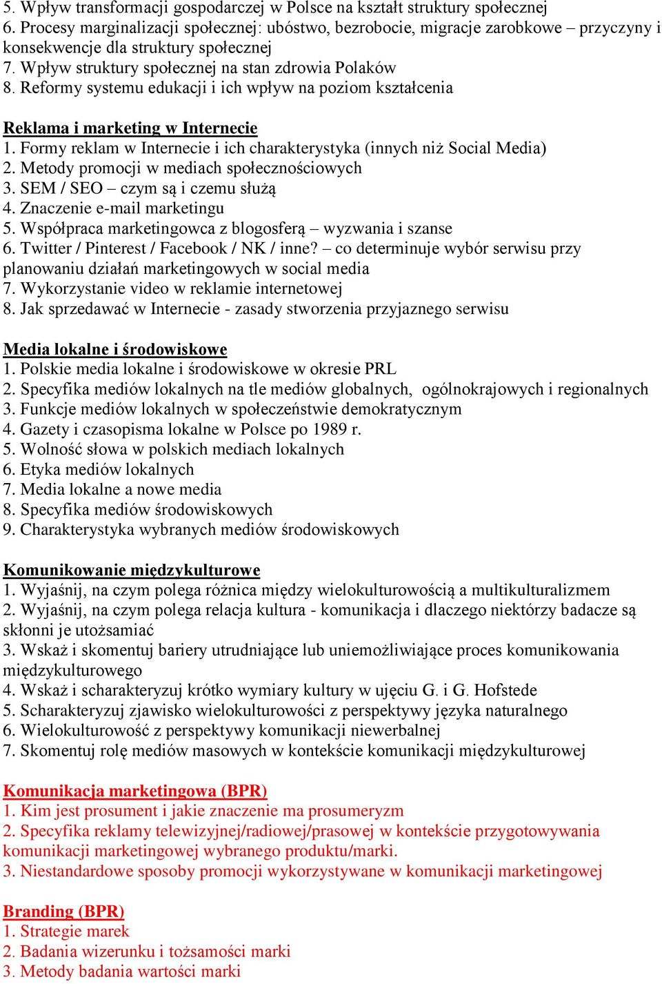 Reformy systemu edukacji i ich wpływ na poziom kształcenia Reklama i marketing w Internecie 1. Formy reklam w Internecie i ich charakterystyka (innych niż Social Media) 2.