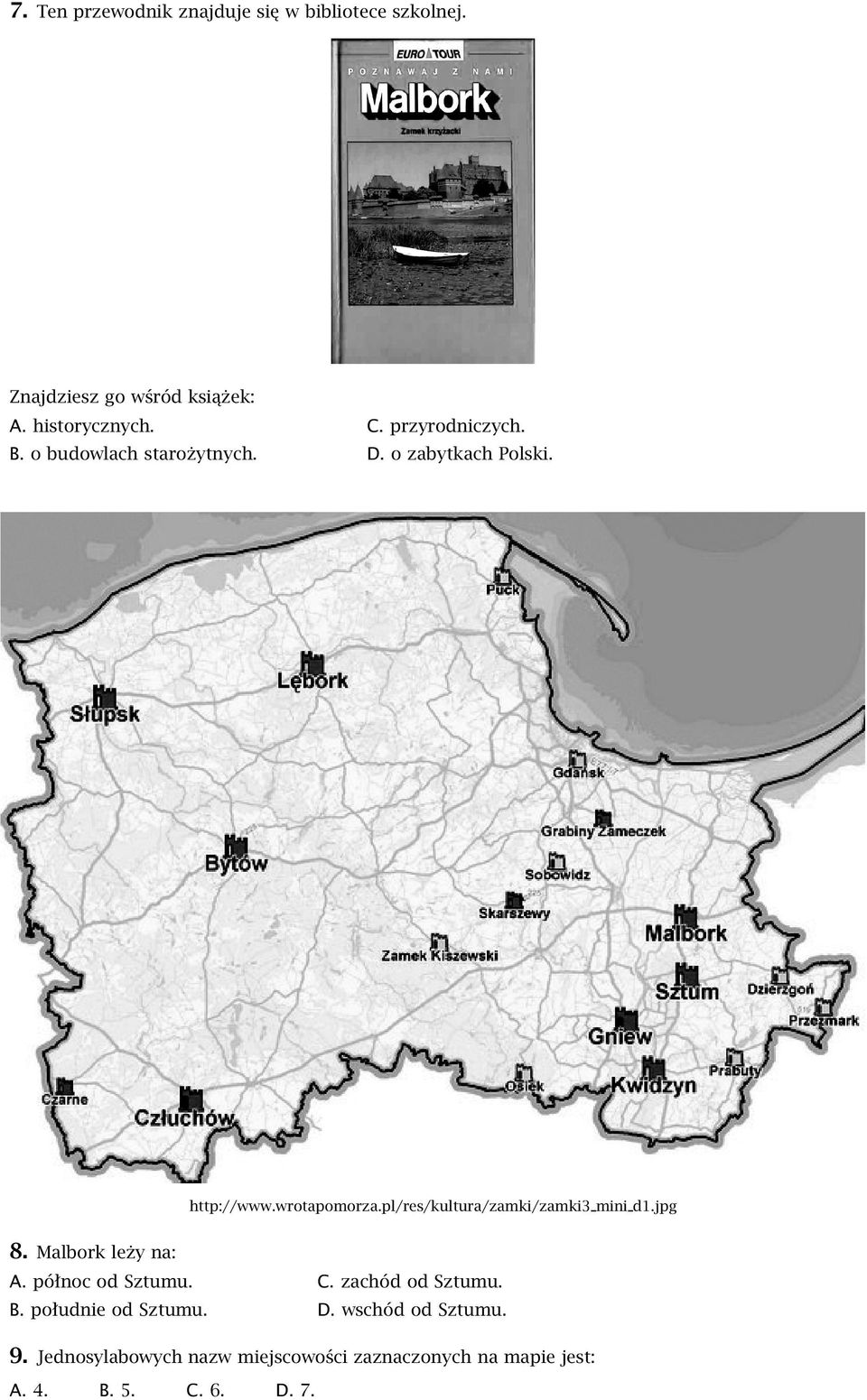 pl/res/kultura/zamki/zamki3 mini d1.jpg 8. Malbork leży na: A. północ od Sztumu. B. południe od Sztumu. C.