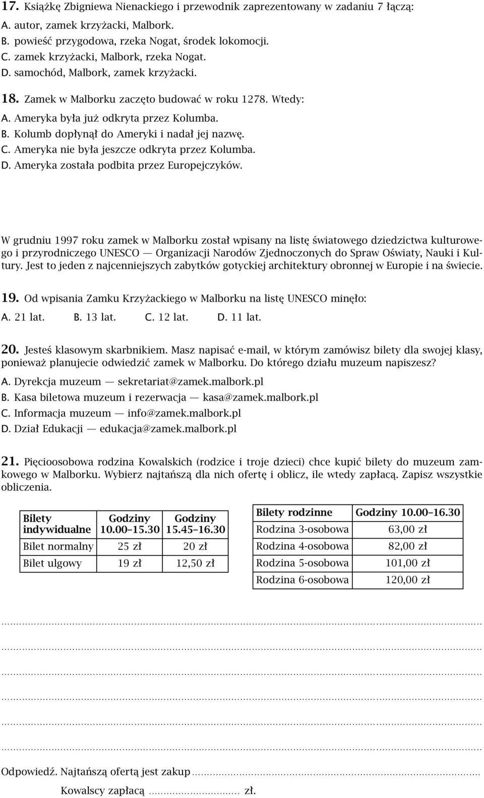 Kolumb dopłynął do Ameryki i nadał jej nazwę. C. Ameryka nie była jeszcze odkryta przez Kolumba. D. Ameryka została podbita przez Europejczyków.