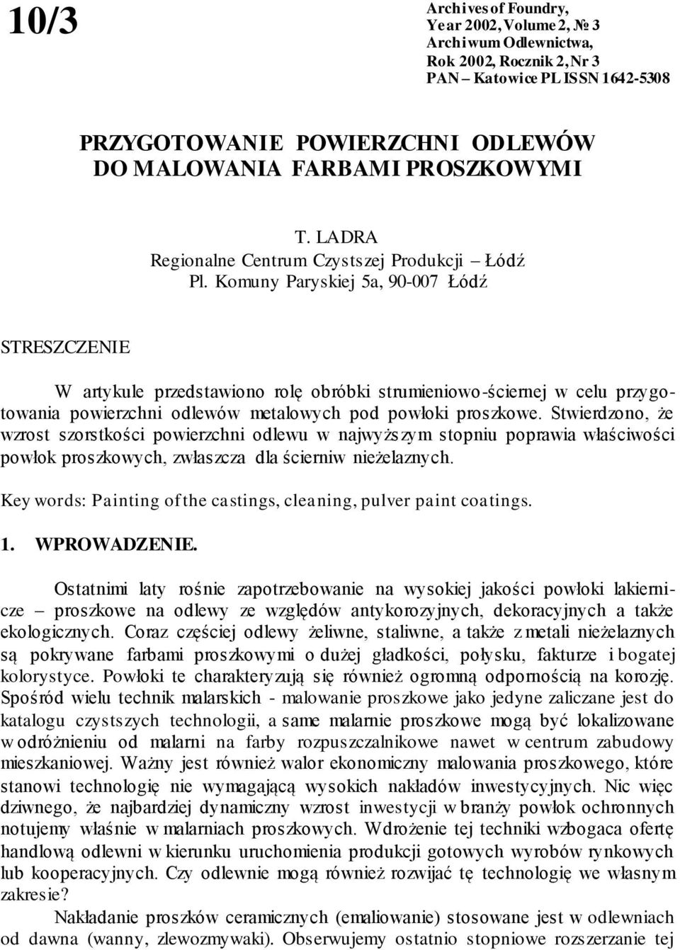 Komuny Paryskiej 5a, 90-007 Łódź STRESZCZENIE W artykule przedstawiono rolę obróbki strumieniowo-ściernej w celu przygotowania powierzchni odlewów metalowych pod powłoki proszkowe.
