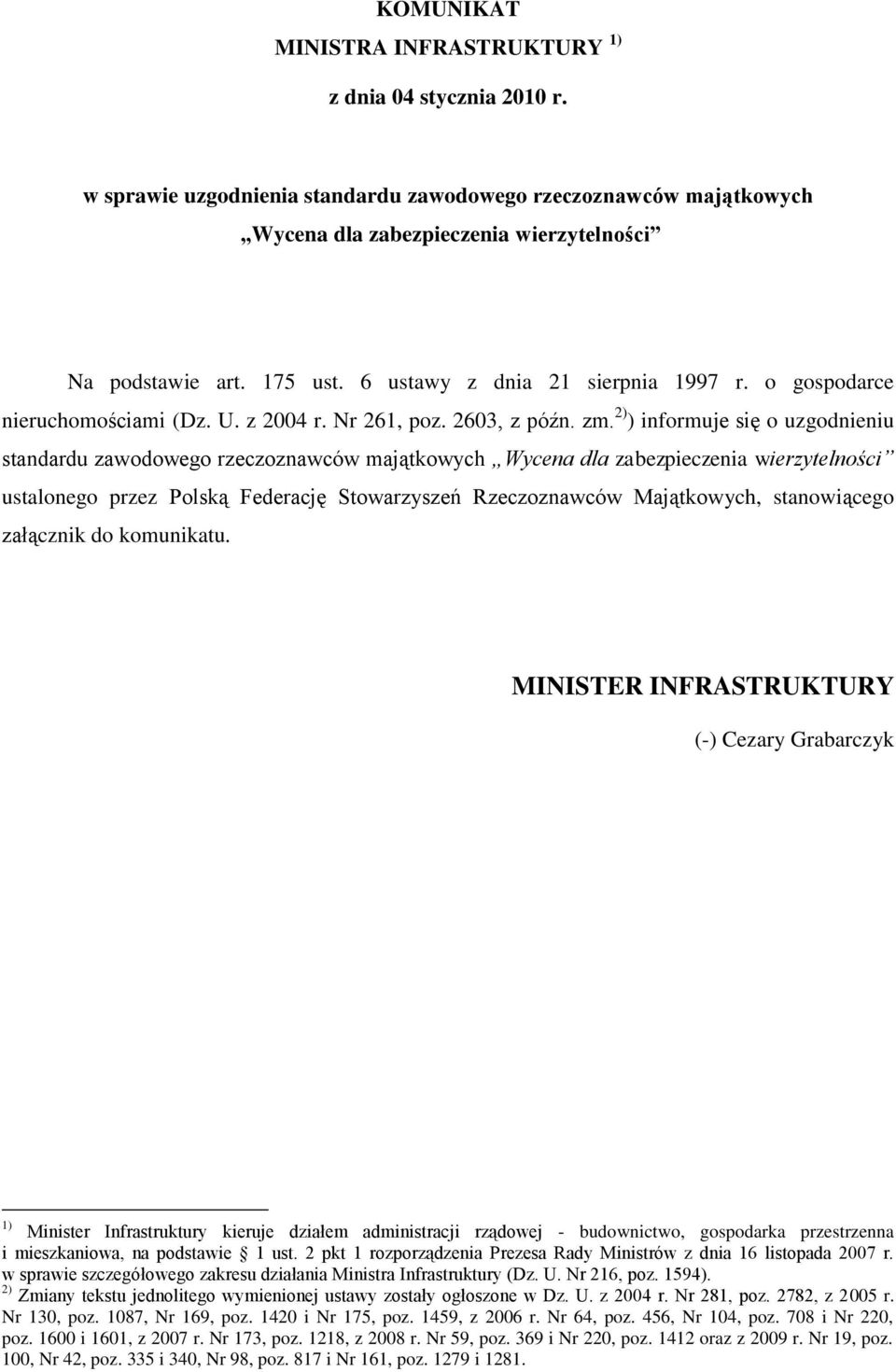 2) ) informuje się o uzgodnieniu standardu zawodowego rzeczoznawców majątkowych Wycena dla zabezpieczenia wierzytelności ustalonego przez Polską Federację Stowarzyszeń Rzeczoznawców Majątkowych,