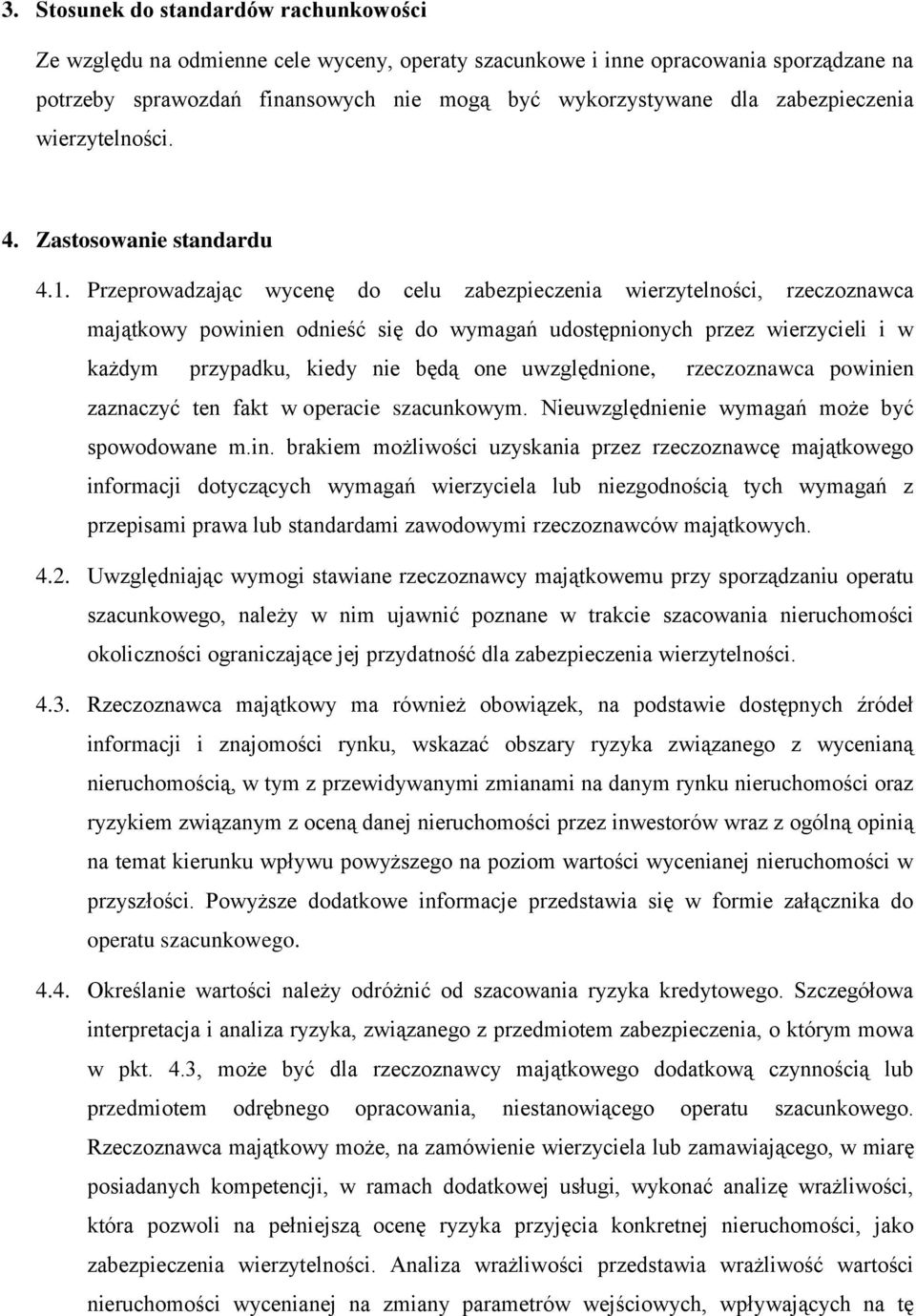 Przeprowadzając wycenę do celu zabezpieczenia wierzytelności, rzeczoznawca majątkowy powinien odnieść się do wymagań udostępnionych przez wierzycieli i w każdym przypadku, kiedy nie będą one