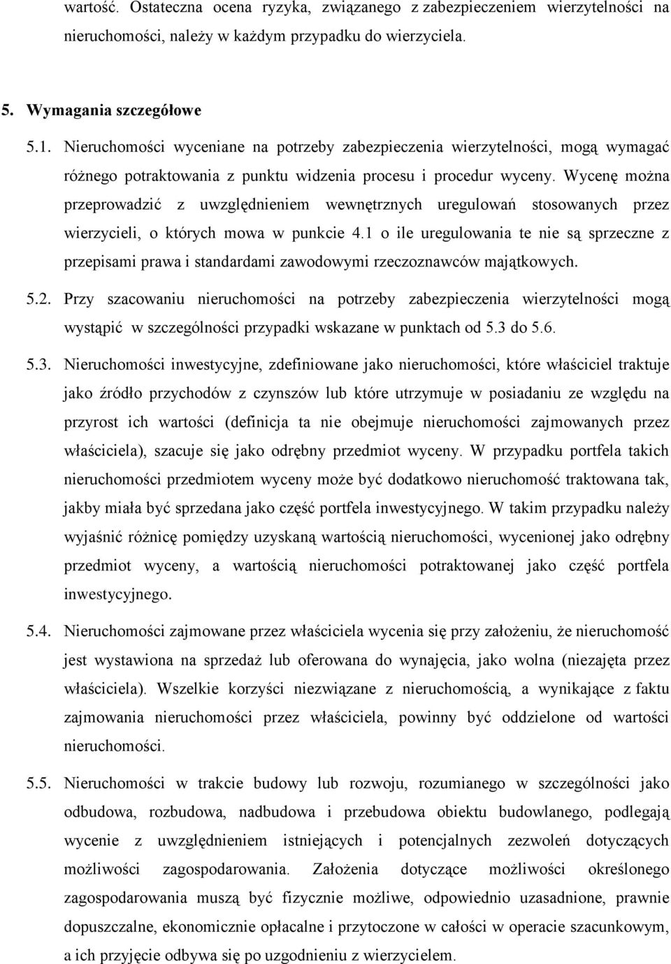 Wycenę można przeprowadzić z uwzględnieniem wewnętrznych uregulowań stosowanych przez wierzycieli, o których mowa w punkcie 4.