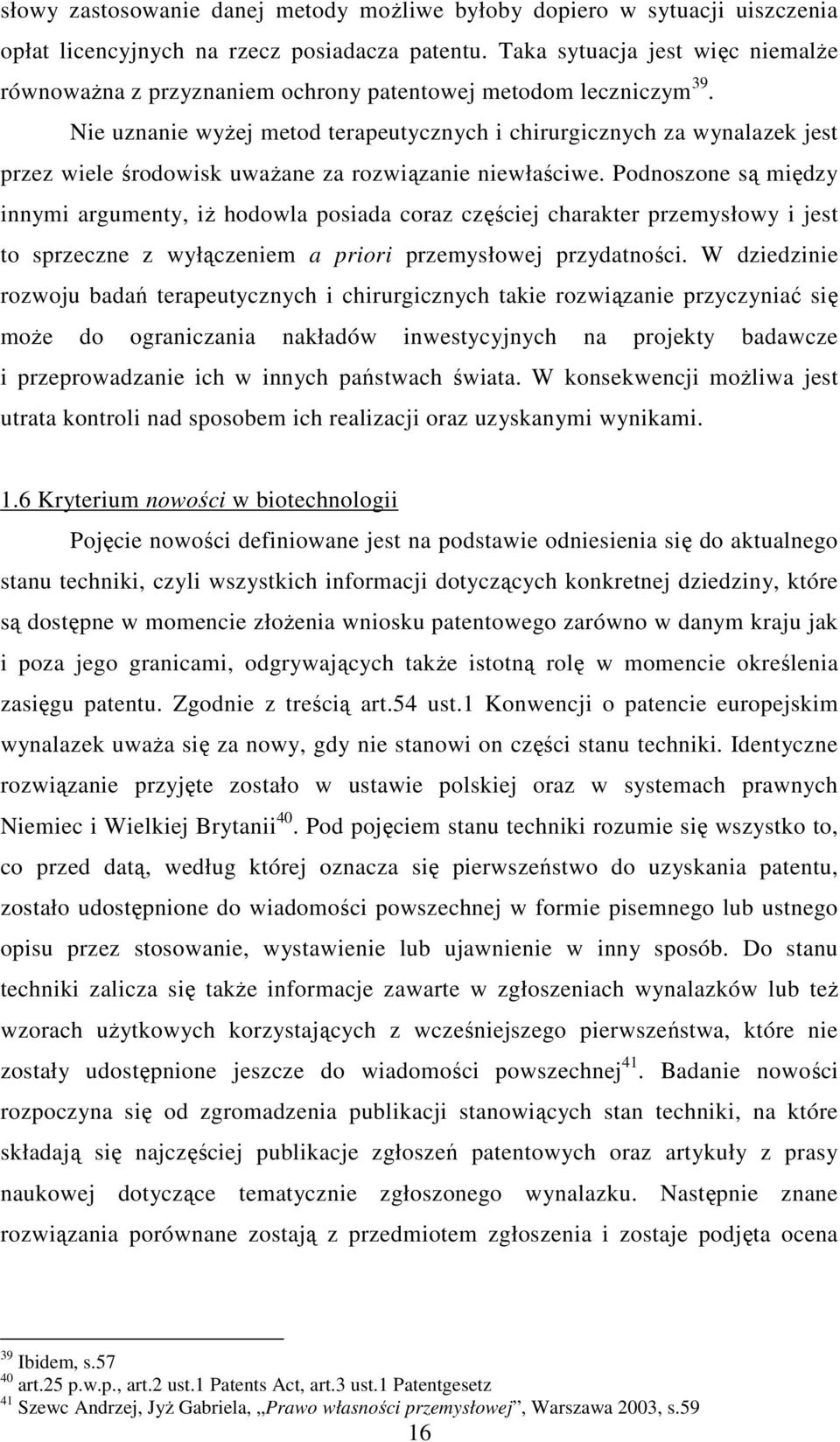 Nie uznanie wyżej metod terapeutycznych i chirurgicznych za wynalazek jest przez wiele środowisk uważane za rozwiązanie niewłaściwe.