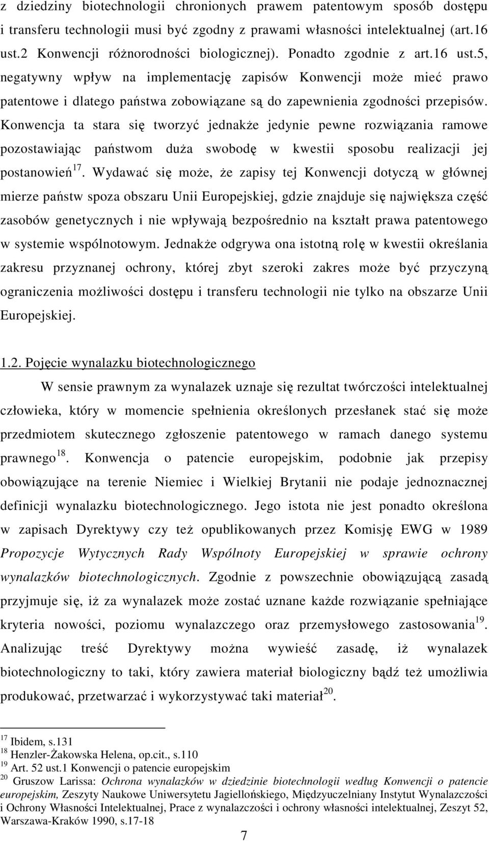 Konwencja ta stara się tworzyć jednakże jedynie pewne rozwiązania ramowe pozostawiając państwom duża swobodę w kwestii sposobu realizacji jej postanowień 17.