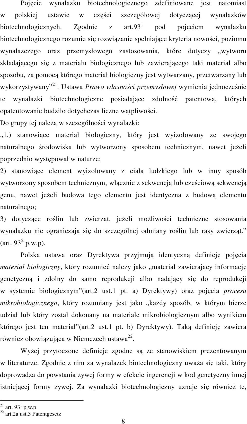 materiału biologicznego lub zawierającego taki materiał albo sposobu, za pomocą którego materiał biologiczny jest wytwarzany, przetwarzany lub wykorzystywany 21.