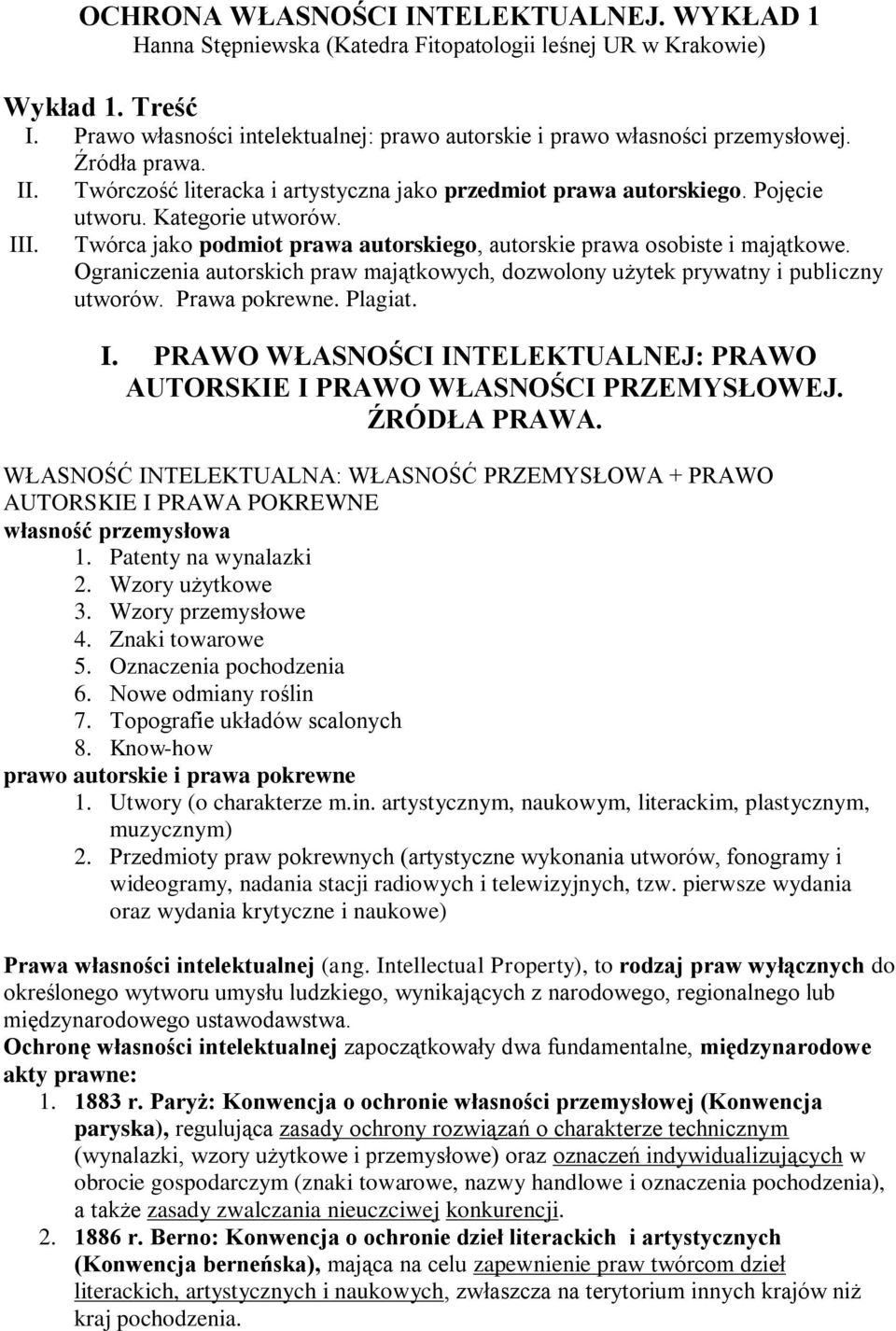 III. Twórca jako podmiot prawa autorskiego, autorskie prawa osobiste i majątkowe. Ograniczenia autorskich praw majątkowych, dozwolony użytek prywatny i publiczny utworów. Prawa pokrewne. Plagiat. I.