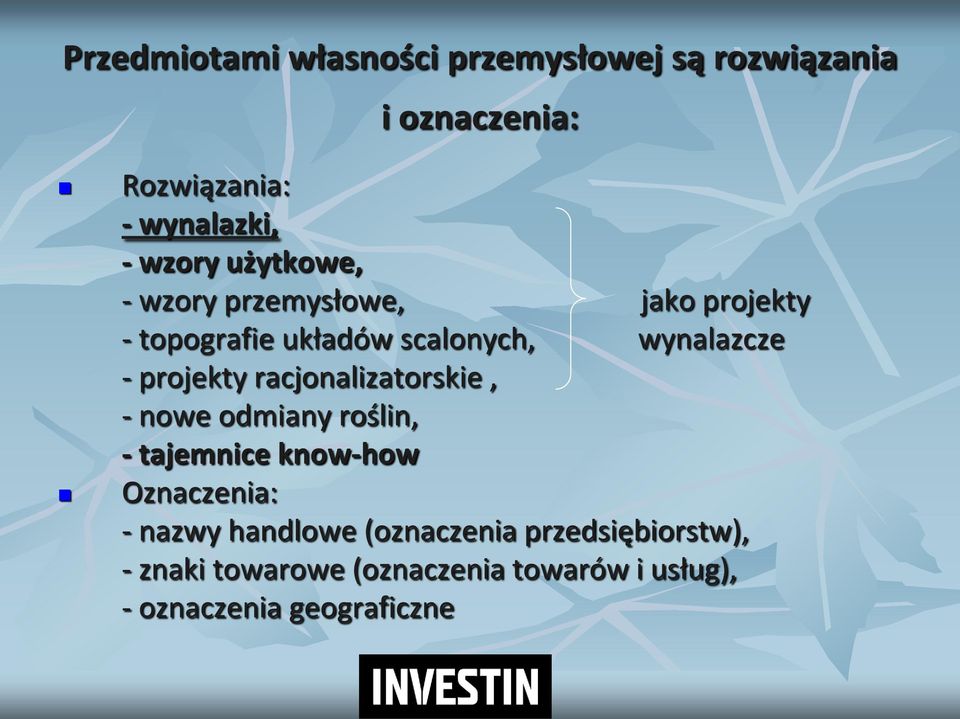 racjonalizatorskie, - nowe odmiany roślin, - tajemnice know-how Oznaczenia: - nazwy handlowe