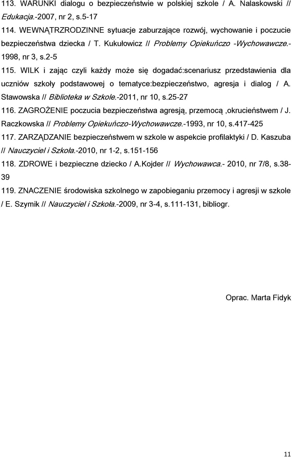 WILK i zając czyli każdy może się dogadać:scenariusz przedstawienia dla uczniów szkoły podstawowej o tematyce:bezpieczeństwo, agresja i dialog / A. Stawowska // Biblioteka w Szkole.-2011, nr 10, s.