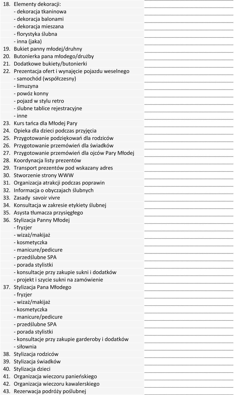 Kurs taoca dla Młodej Pary 24. Opieka dla dzieci podczas przyjęcia 25. Przygotowanie podziękowao dla rodziców 26. Przygotowanie przemówieo dla świadków 27.