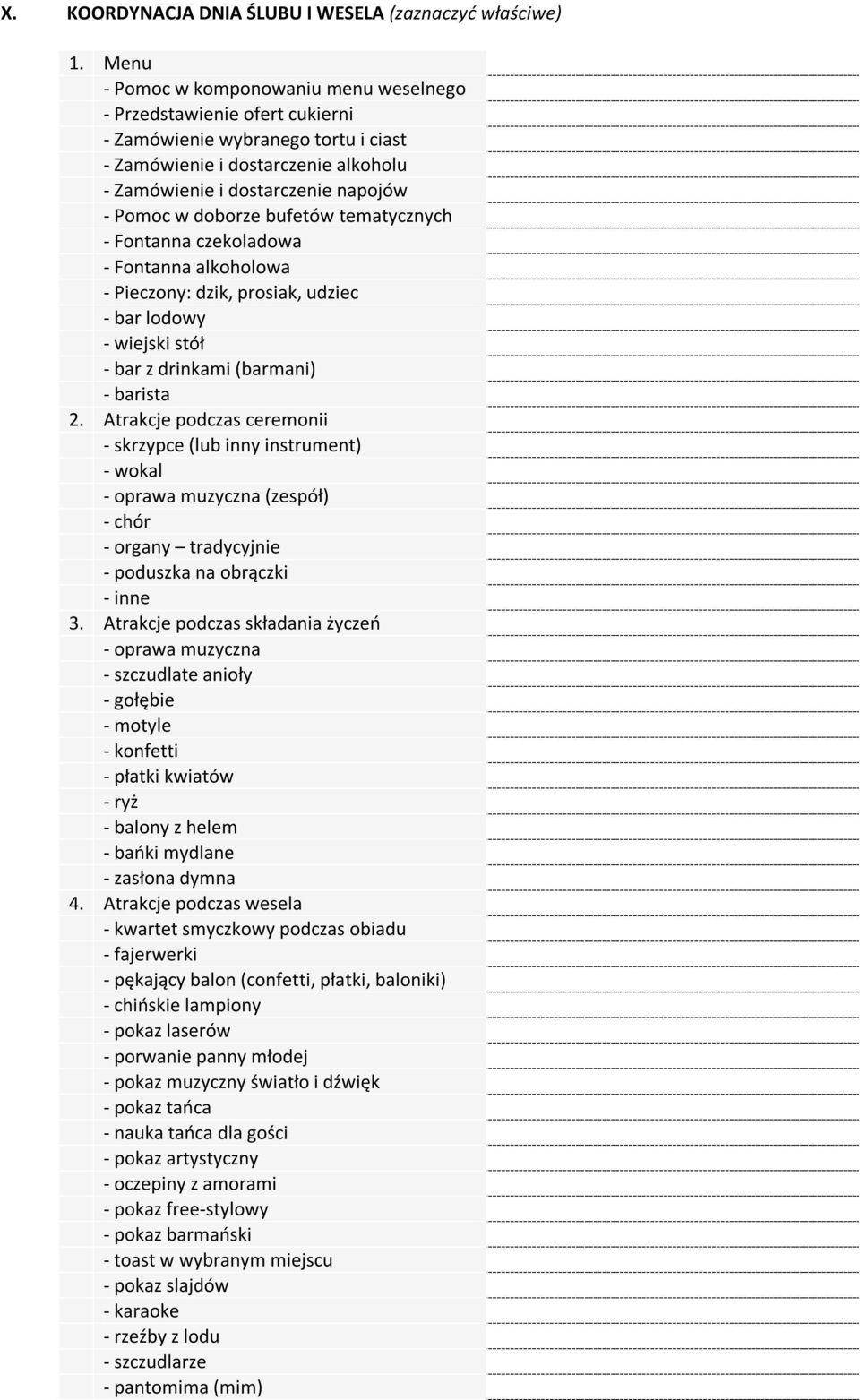 doborze bufetów tematycznych - Fontanna czekoladowa - Fontanna alkoholowa - Pieczony: dzik, prosiak, udziec - bar lodowy - wiejski stół - bar z drinkami (barmani) - barista 2.