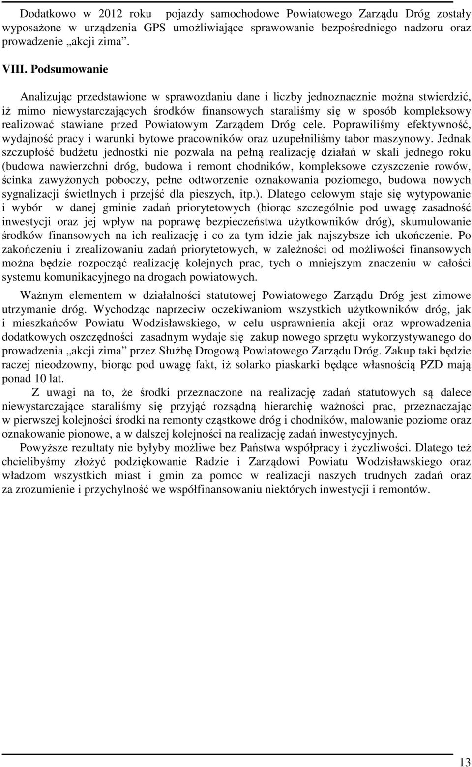 stawiane przed Powiatowym Zarządem Dróg cele. Poprawiliśmy efektywność, wydajność pracy i warunki bytowe pracowników oraz uzupełniliśmy tabor maszynowy.