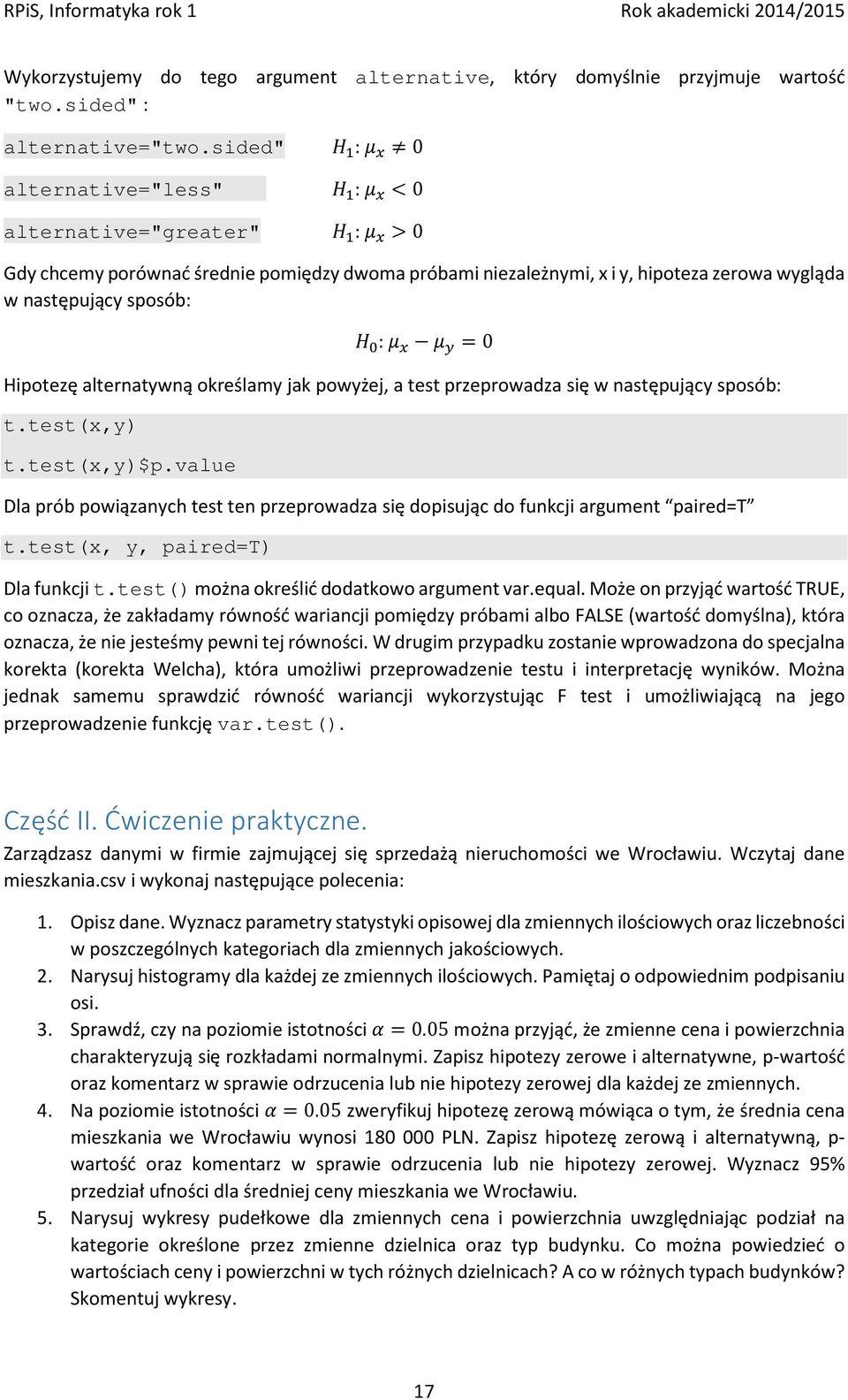 =0 Hipotezę alternatywną określamy jak powyżej, a test przeprowadza się w następujący sposób: t.test(x,y) t.test(x,y)$p.