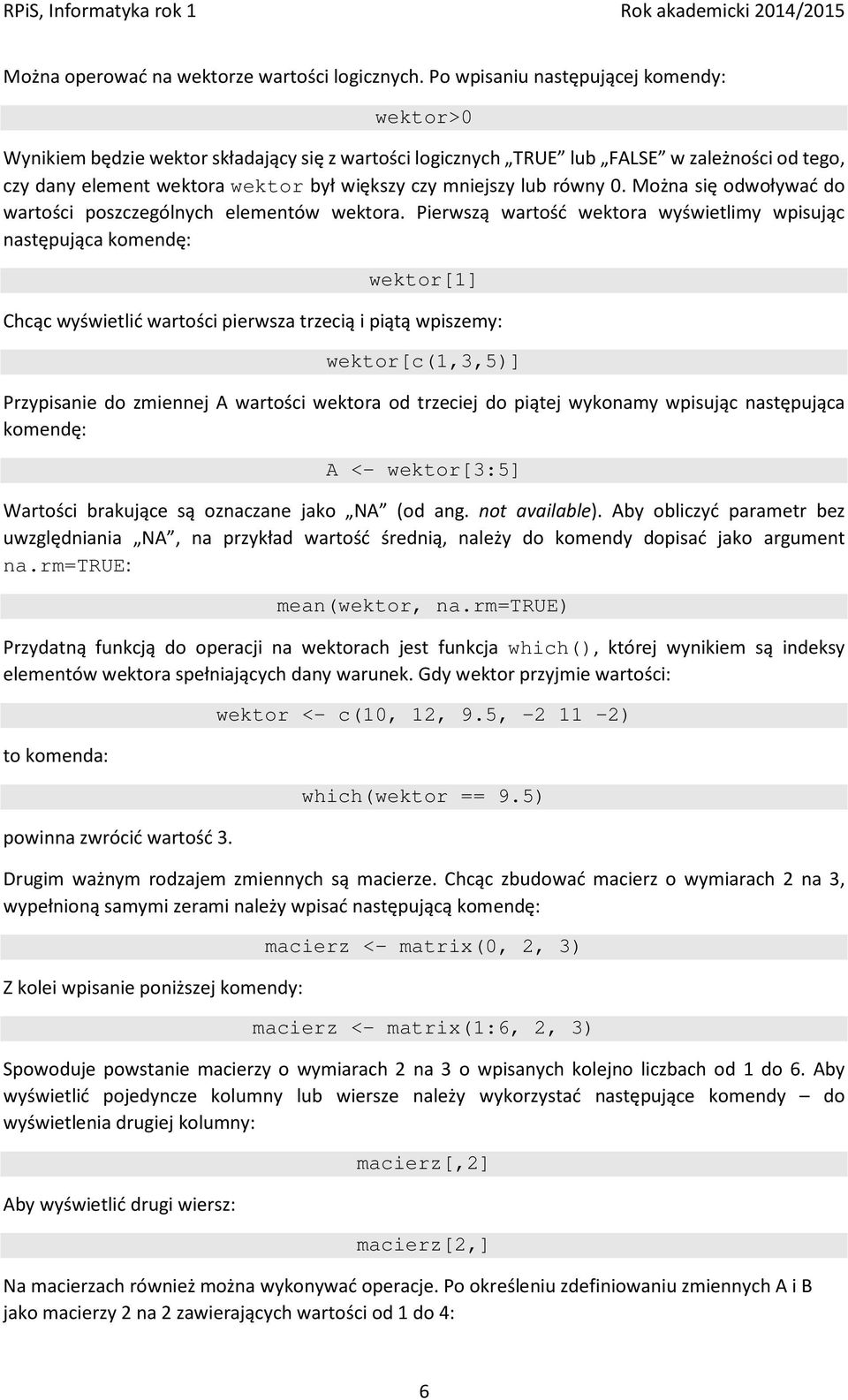 lub równy 0. Można się odwoływać do wartości poszczególnych elementów wektora.