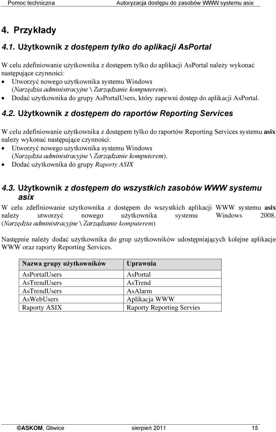 Windows (Narzędzia administracyjne \ Zarządzanie komputerem). Dodać użytkownika do grupy AsPortalUsers, który zapewni dostęp do aplikacji AsPortal. 4.2.