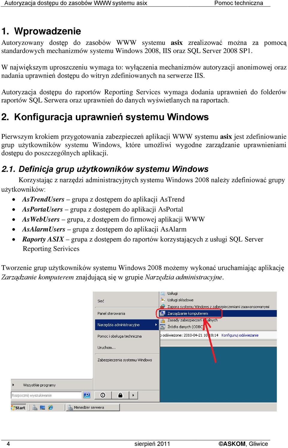 Autoryzacja dostępu do raportów Reporting Services wymaga dodania uprawnień do folderów raportów SQL Serwera oraz uprawnień do danych wyświetlanych na raportach. 2.