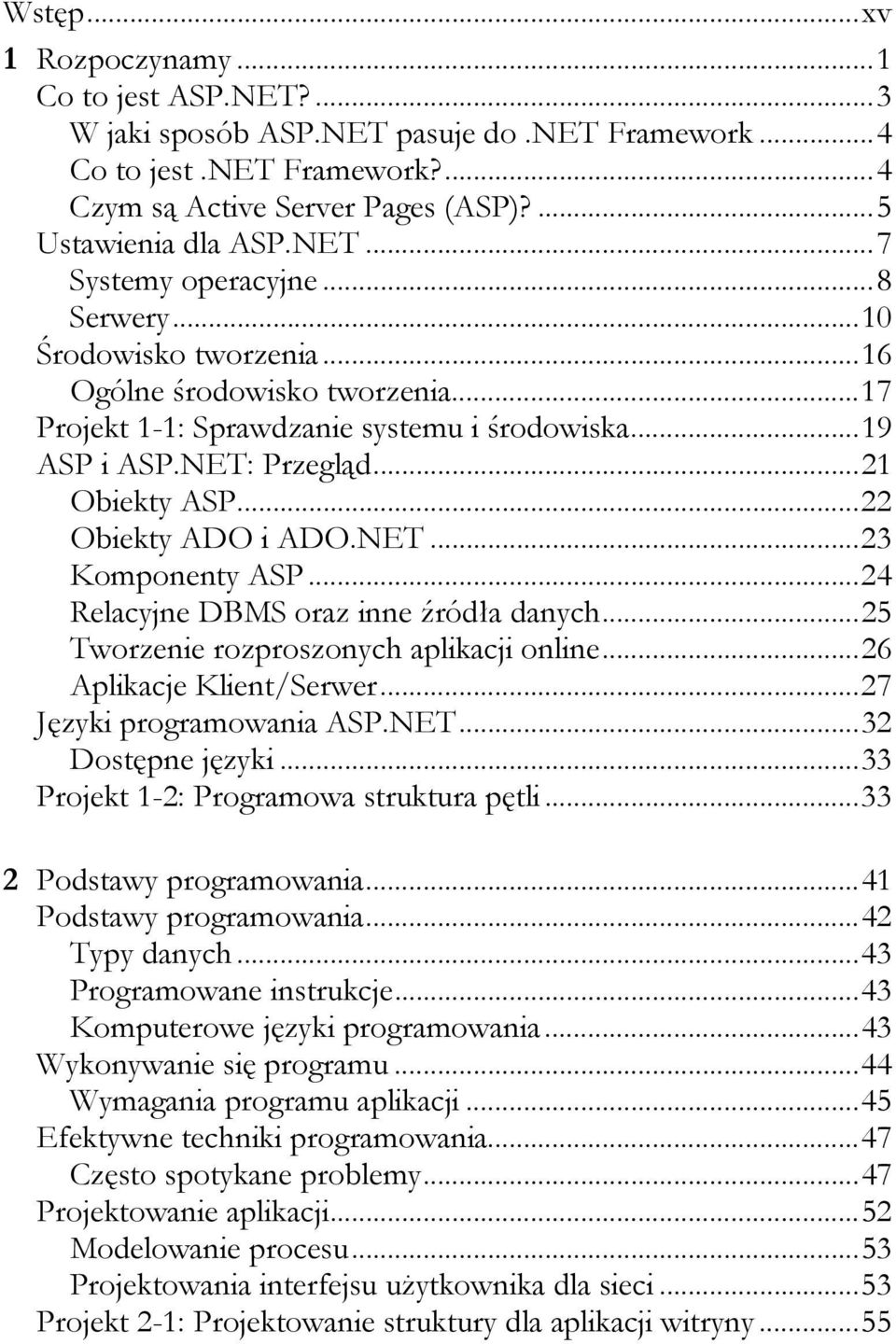 ..24 Relacyjne DBMS oraz inne źródła danych...25 Tworzenie rozproszonych aplikacji online...26 Aplikacje Klient/Serwer...27 Języki programowania ASP.NET...32 Dostępne języki.